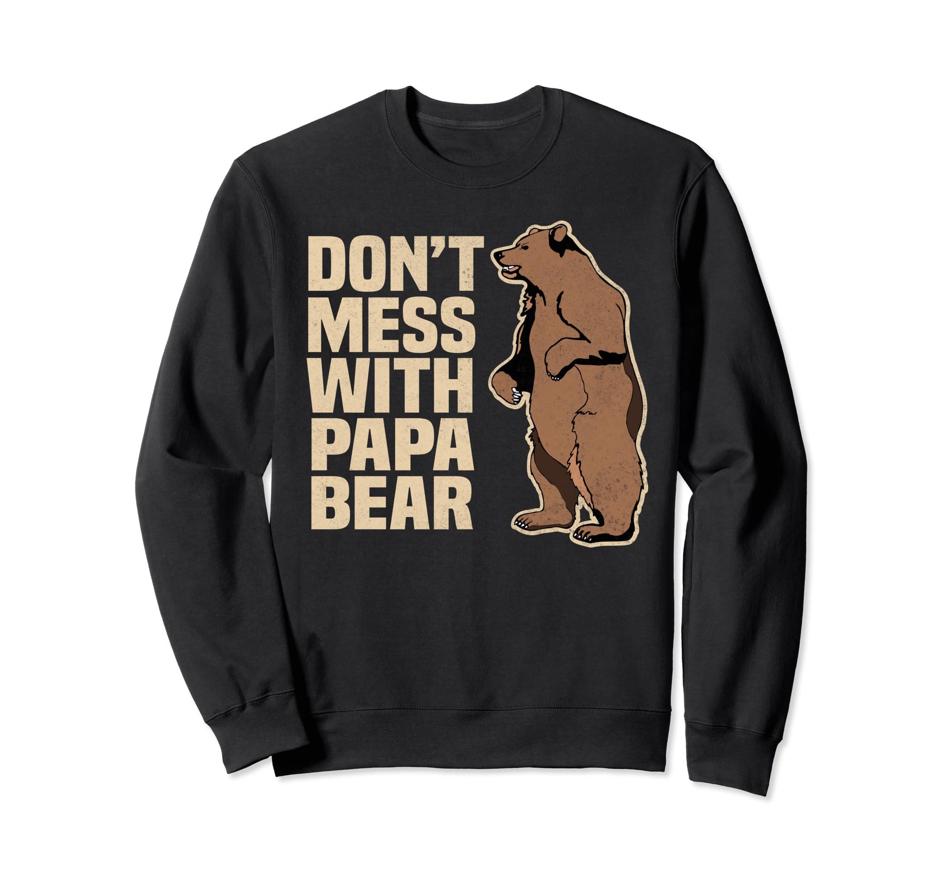 Dont Mess Papa Bear Family Sweatshirt - Casual Everyday Wear Unisex - T-Shirt, Sweatshirt, Hoodie