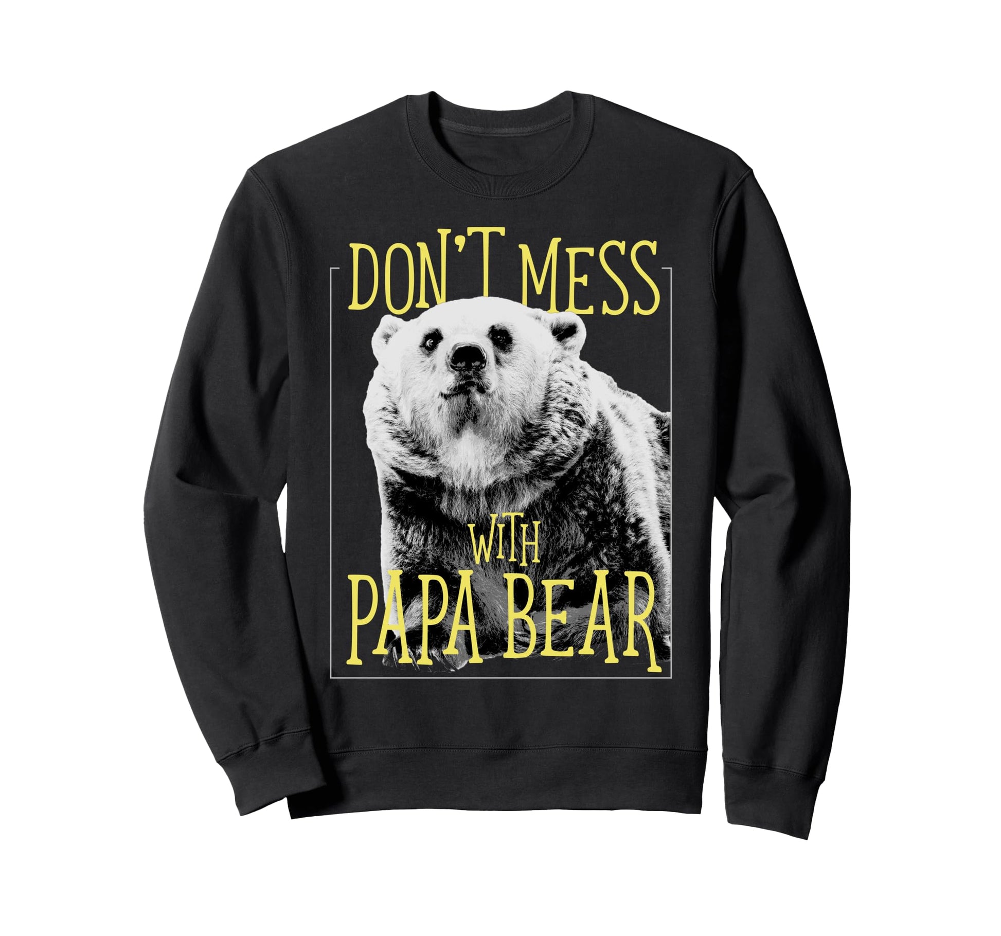 Dont Mess Papa Bear Dad Sweatshirt - Novelty Apparel Men Women - T-Shirt, Sweatshirt, Hoodie