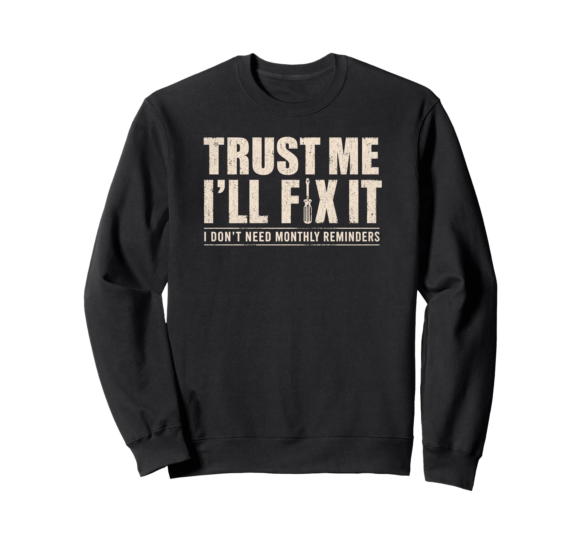 Trust Me Ill Fix It Later Sweatshirt - Casual Everyday Wear Men Women - T-Shirt, Sweatshirt, Hoodie