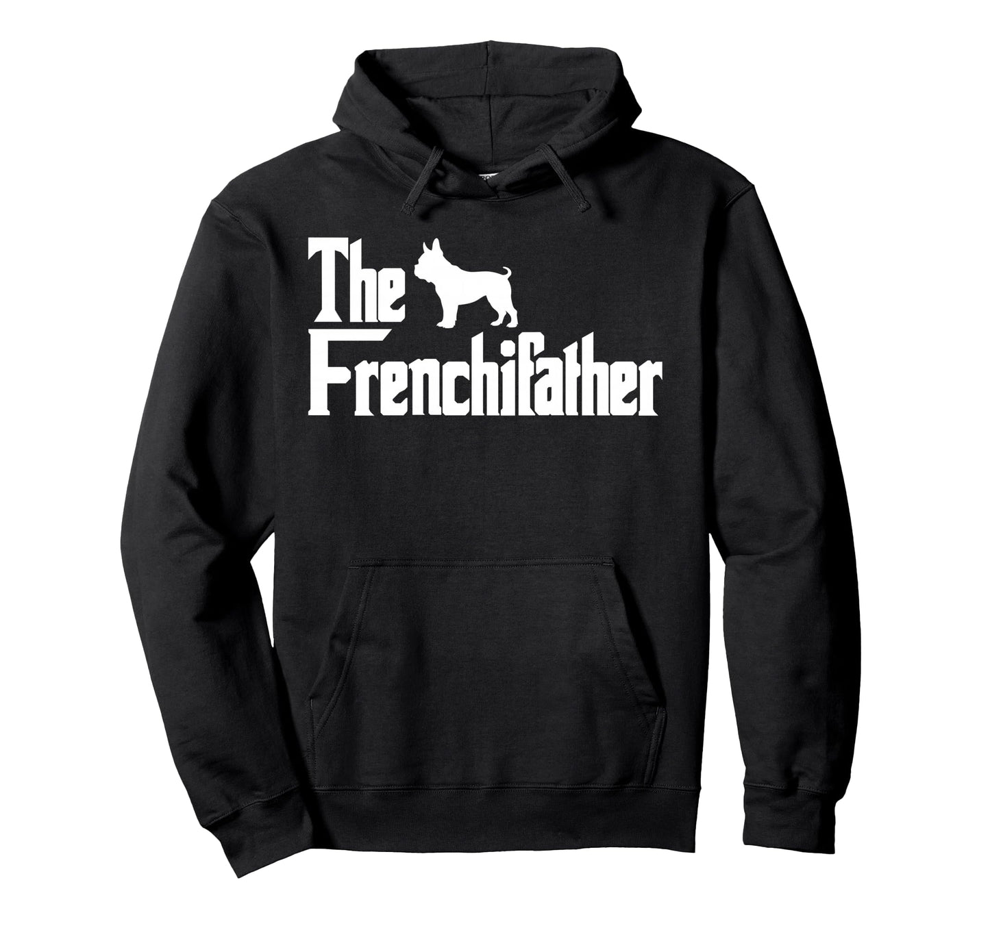 Frenchiefather Funny French Bulldog Hoodie - Streetwear Style Men Women - T-Shirt, Sweatshirt, Hoodie