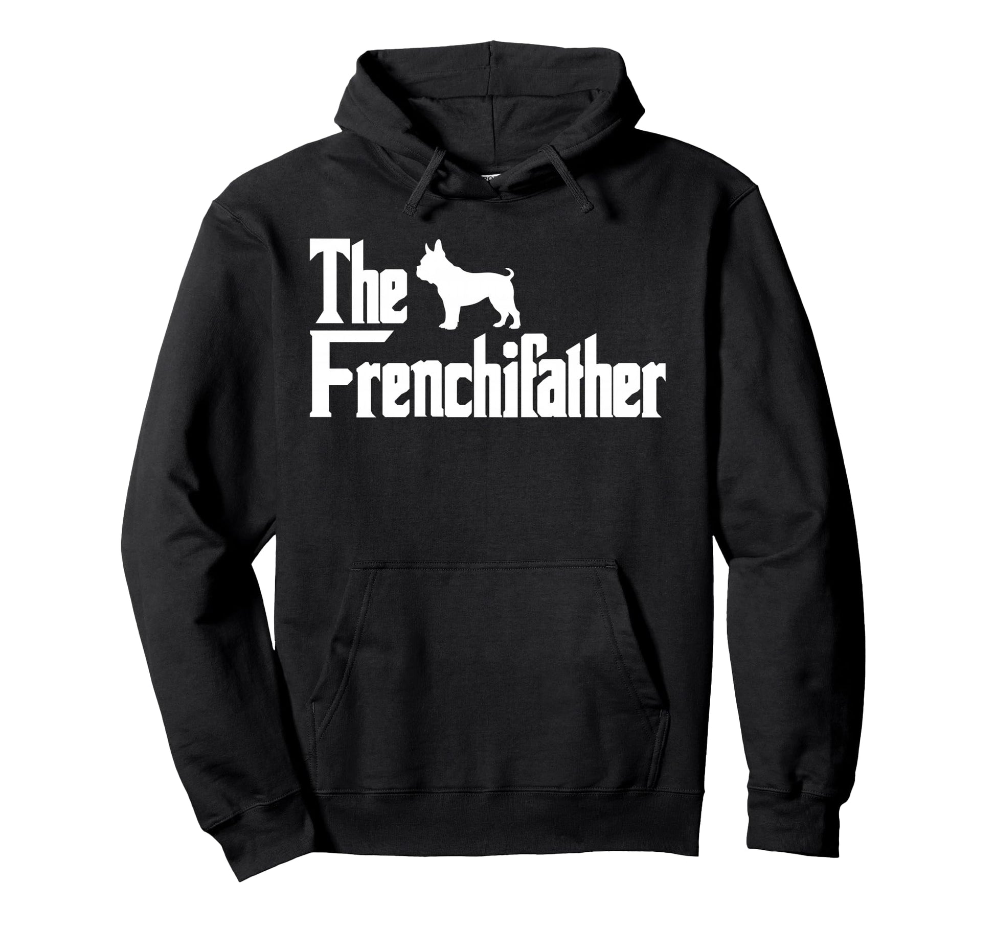 Frenchiefather Funny French Bulldog Hoodie - Streetwear Style Men Women - T-Shirt, Sweatshirt, Hoodie