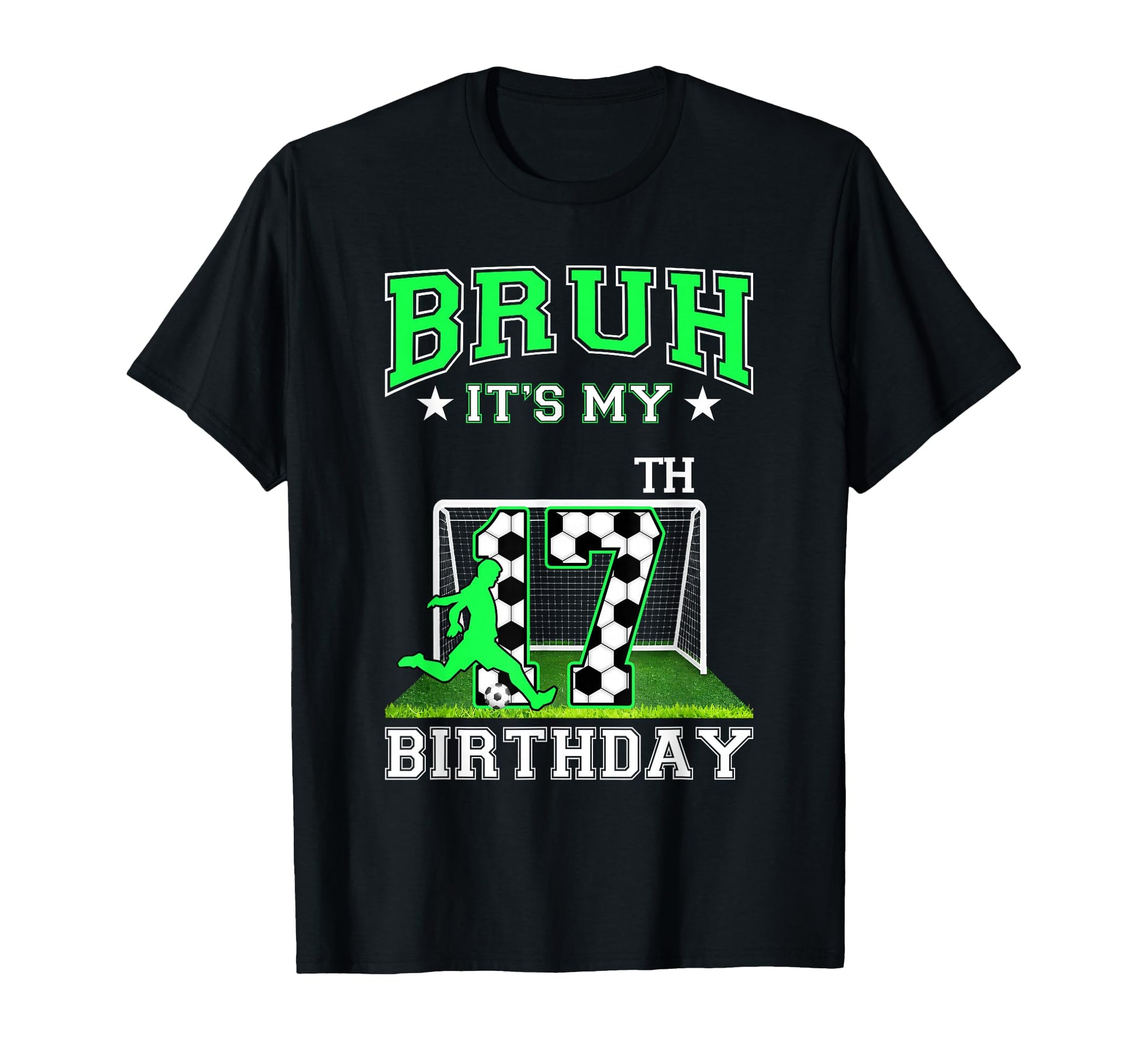 Bruh Its My 17Th Birthday Soccer Theme T-Shirt - Custom Art Print Unisex - T-Shirt, Sweatshirt, Hoodie