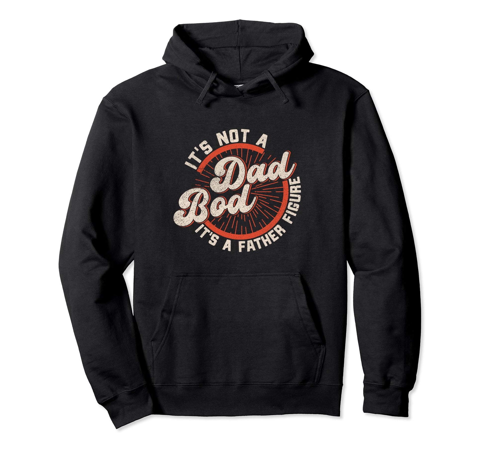Its Not Dad Bod Its Father Figure Funny Hoodie - Novelty Apparel Unisex - T-Shirt, Sweatshirt, Hoodie