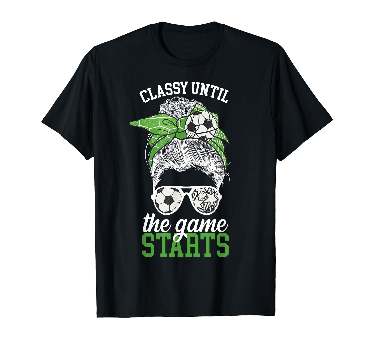 Classy Until Game Starts Game Day Soccer T-Shirt - Streetwear Style Unisex - T-Shirt, Sweatshirt, Hoodie