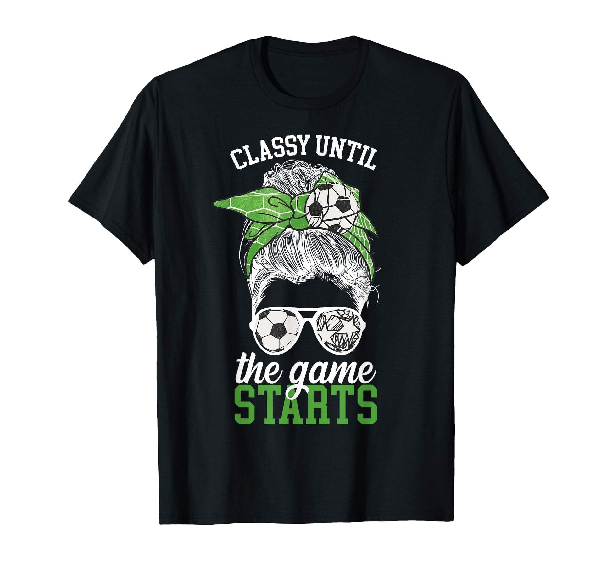 Classy Until Game Starts Game Day Soccer T-Shirt - Streetwear Style Unisex - T-Shirt, Sweatshirt, Hoodie