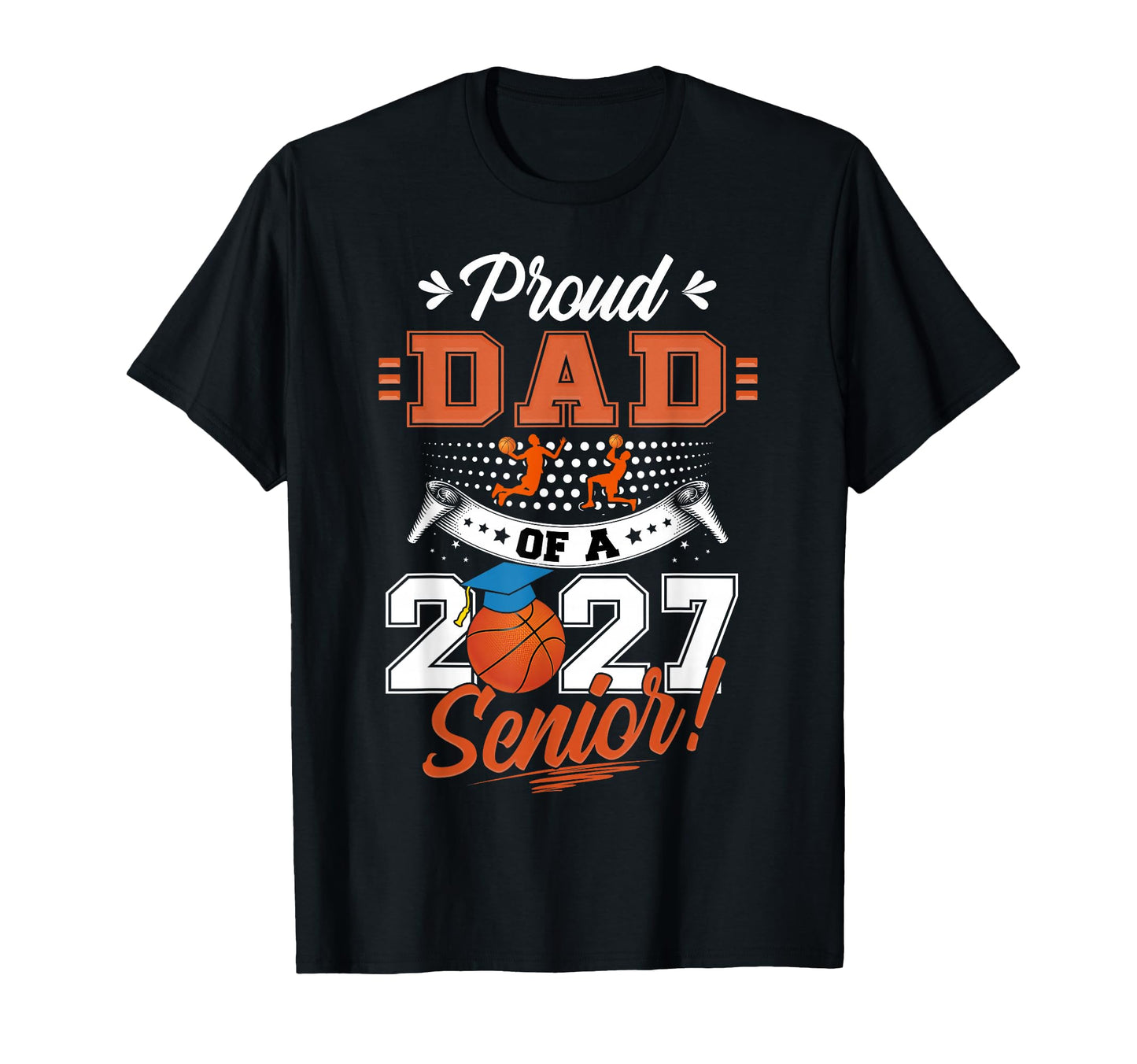 Proud Dad Basketball Senior Class 2026 T-Shirt - Graphic Print Unisex - T-Shirt, Sweatshirt, Hoodie