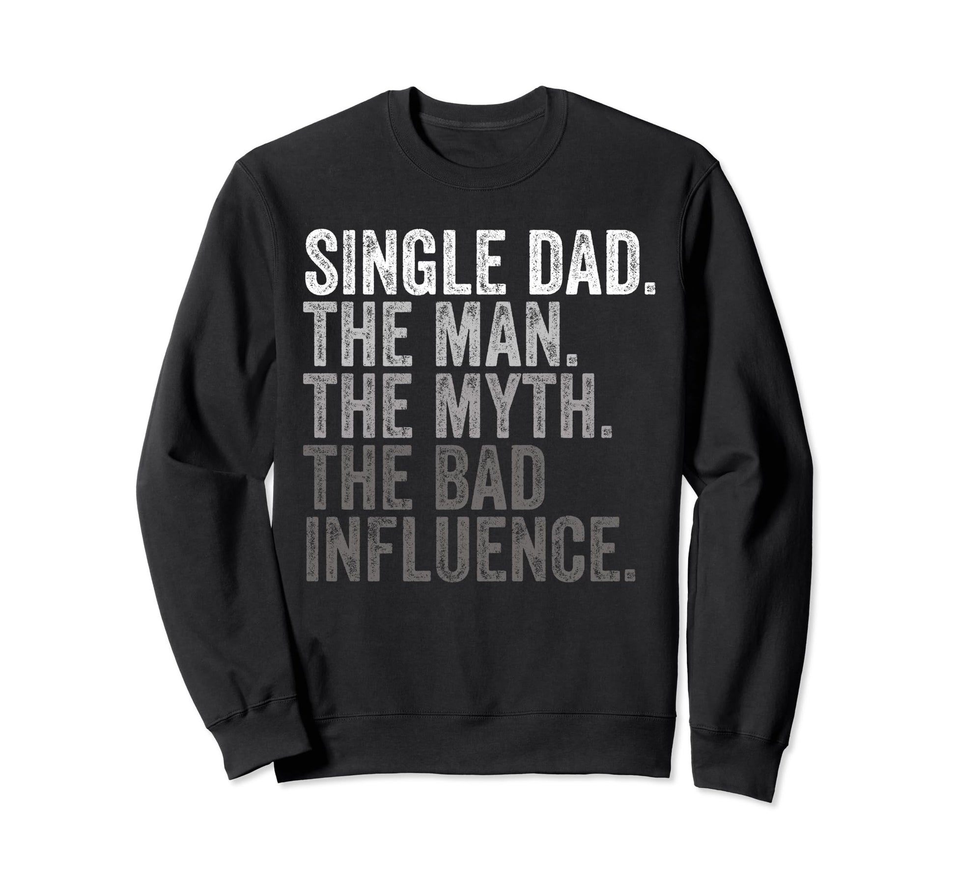 Single Dad Myth Bad Influence Funny Sweatshirt - Trendy Graphic for Adults - T-Shirt, Sweatshirt, Hoodie