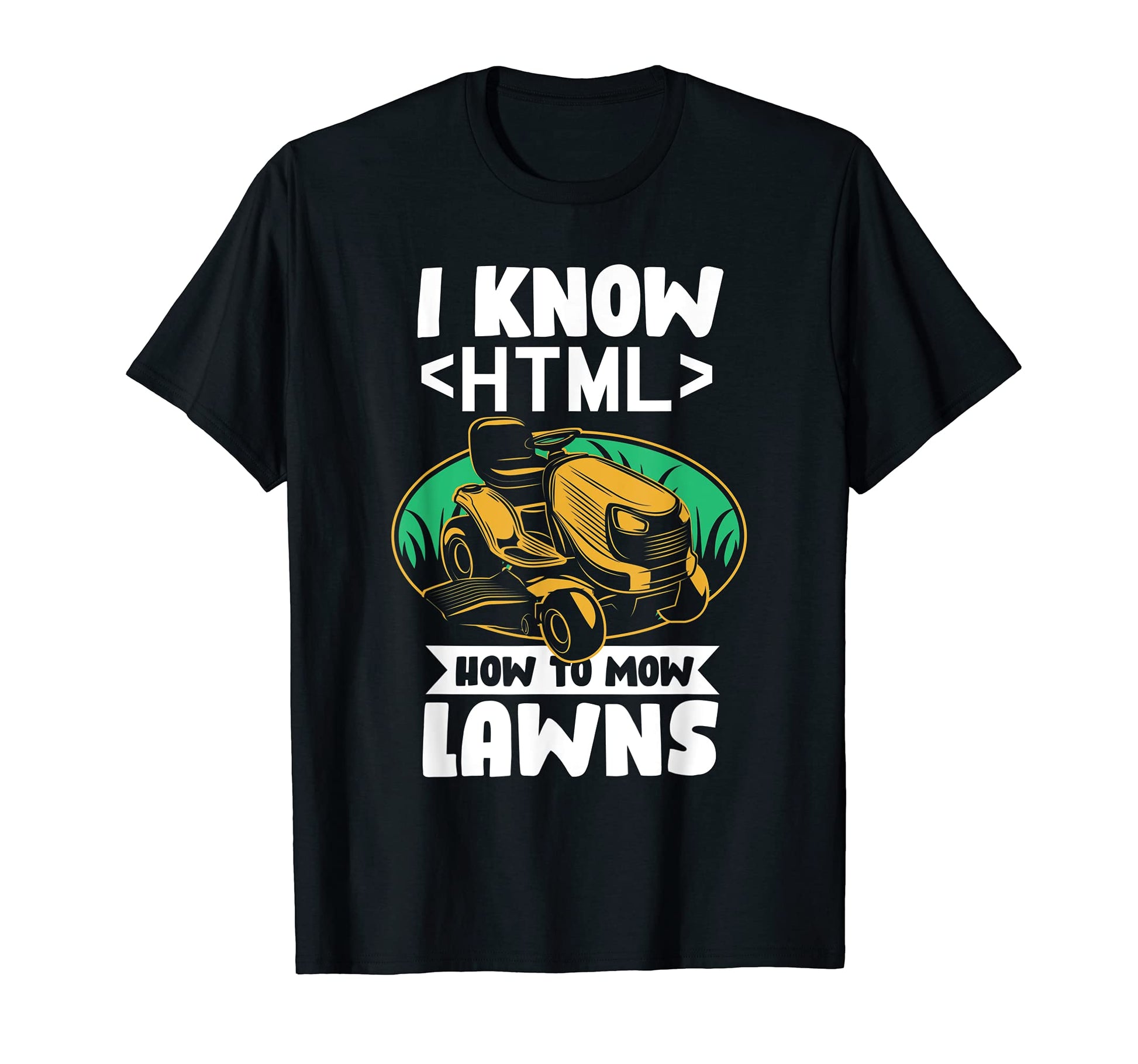 Funny I Know Html Tech Dad Lawn T-Shirt - Fun Novelty Design for Adults - T-Shirt, Sweatshirt, Hoodie