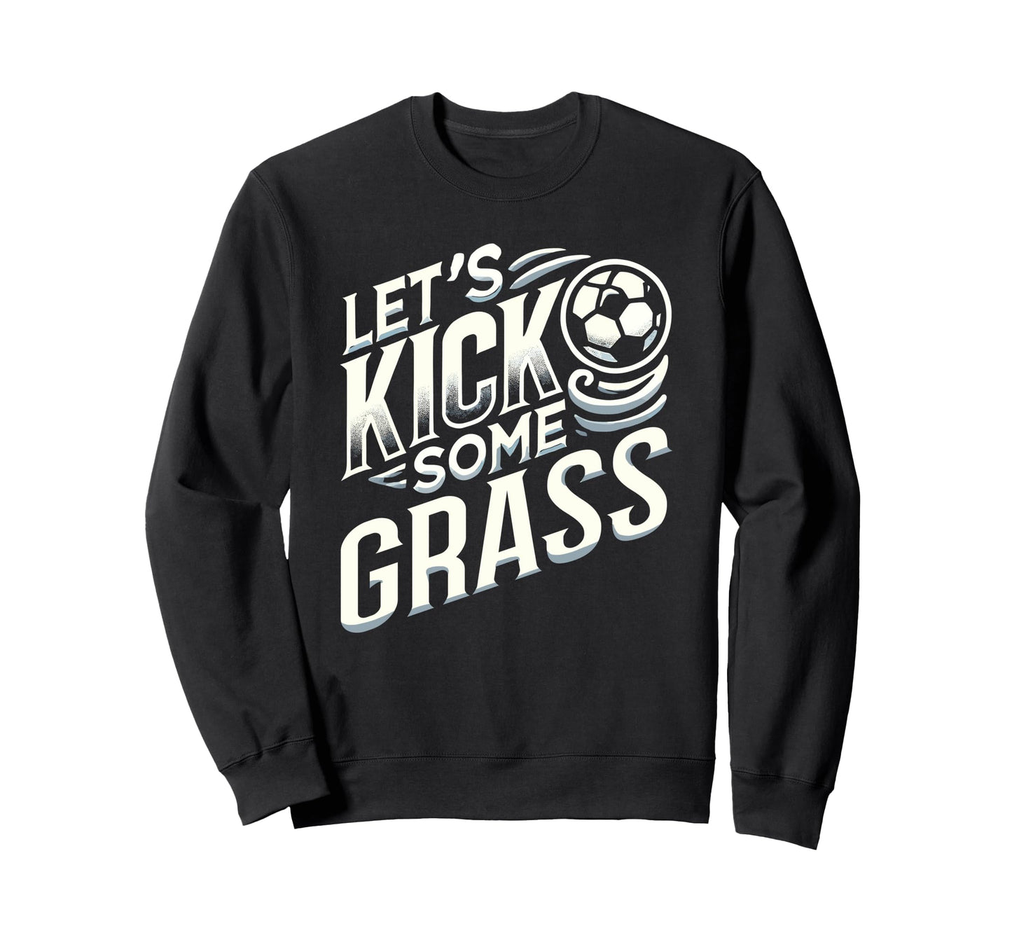 Lets Kick Some Grass Funny Soccer Mom Sweatshirt - Novelty Apparel Unisex - T-Shirt, Sweatshirt, Hoodie