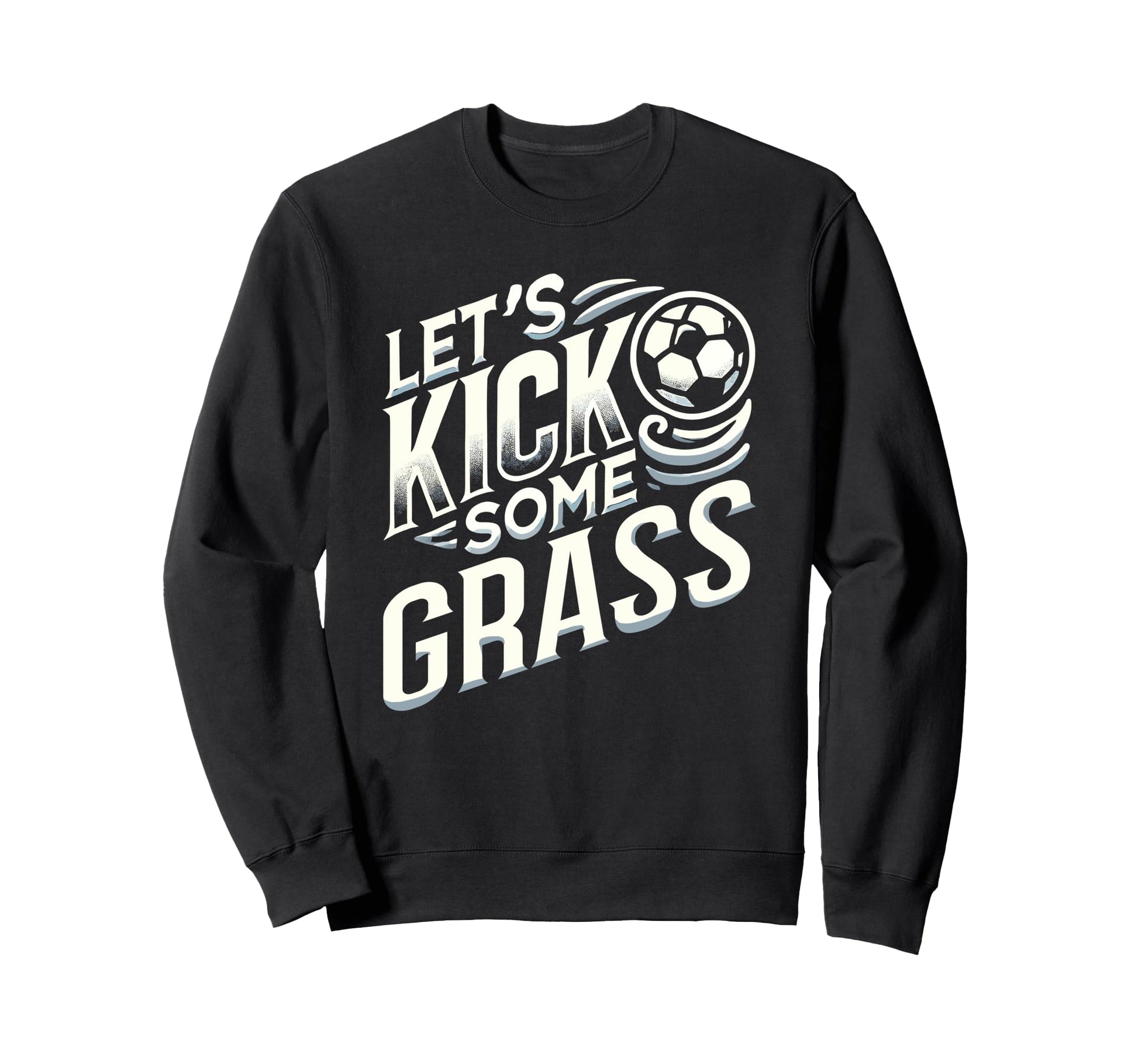 Lets Kick Some Grass Funny Soccer Mom Sweatshirt - Novelty Apparel Unisex - T-Shirt, Sweatshirt, Hoodie
