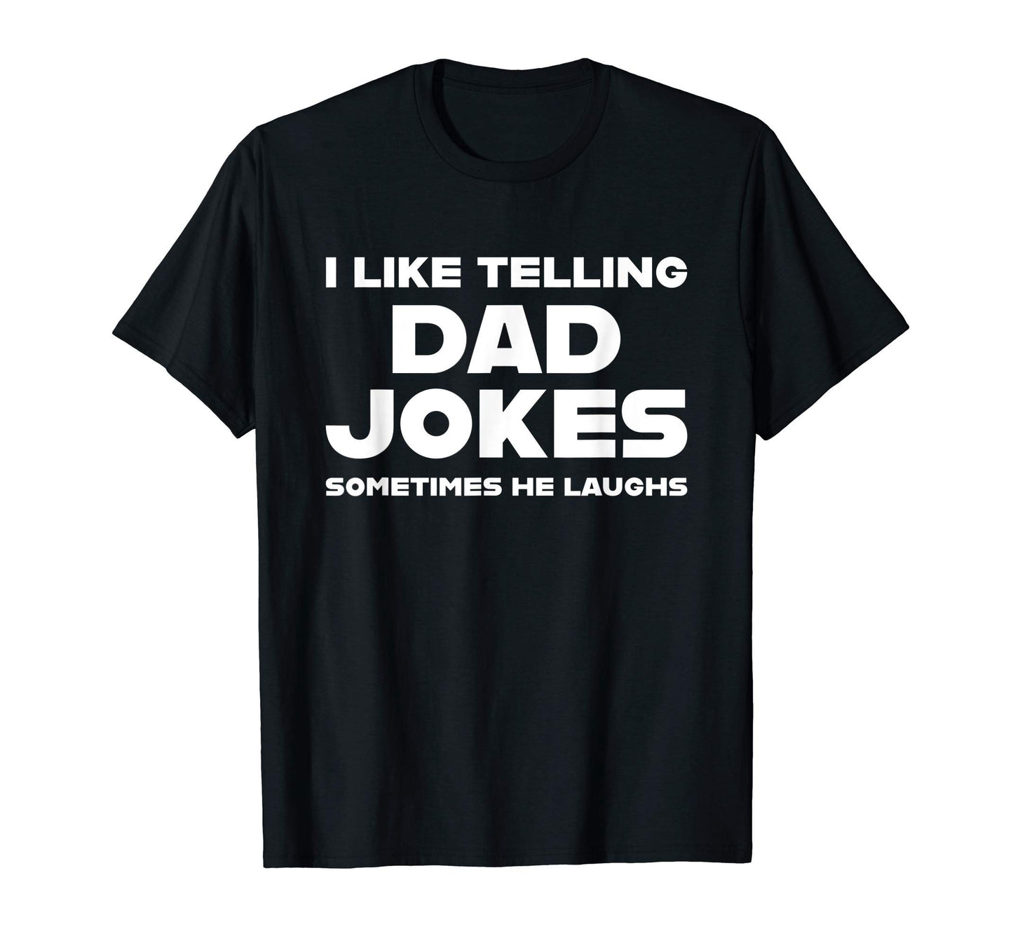 I Like Telling Dad Jokes Sometimes He T-Shirt - Graphic Print Men Women - T-Shirt, Sweatshirt, Hoodie