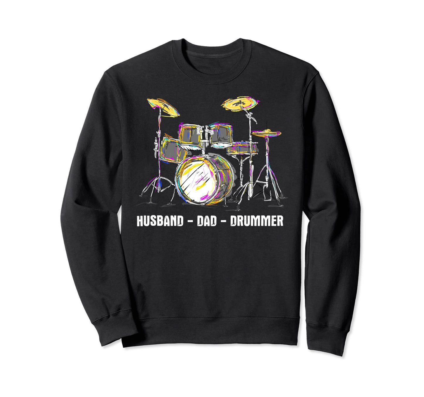 Husband Dad Drummer Proud Father Sweatshirt - Fun Novelty Design Men Women - T-Shirt, Sweatshirt, Hoodie