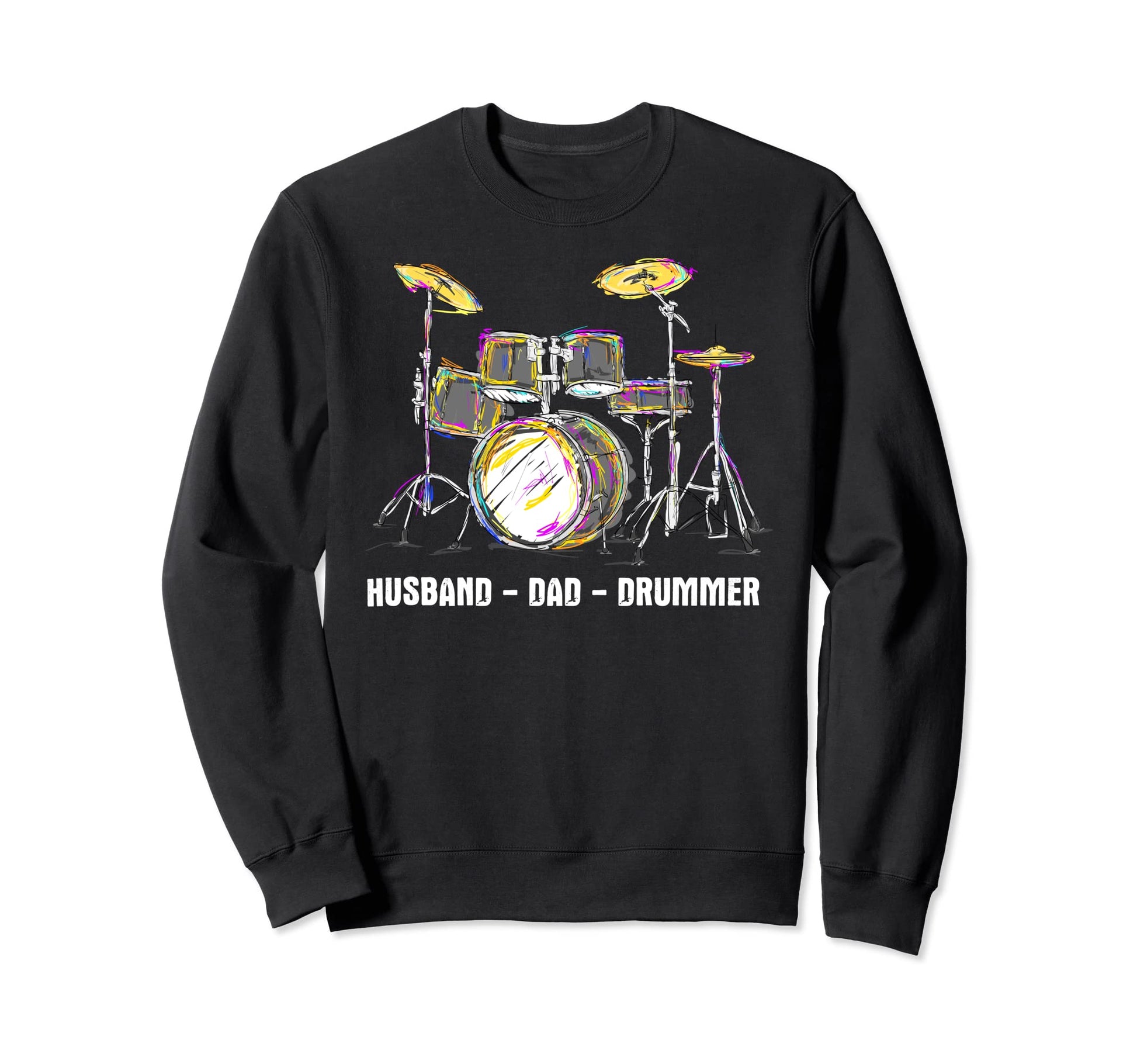 Husband Dad Drummer Proud Father Sweatshirt - Fun Novelty Design Men Women - T-Shirt, Sweatshirt, Hoodie