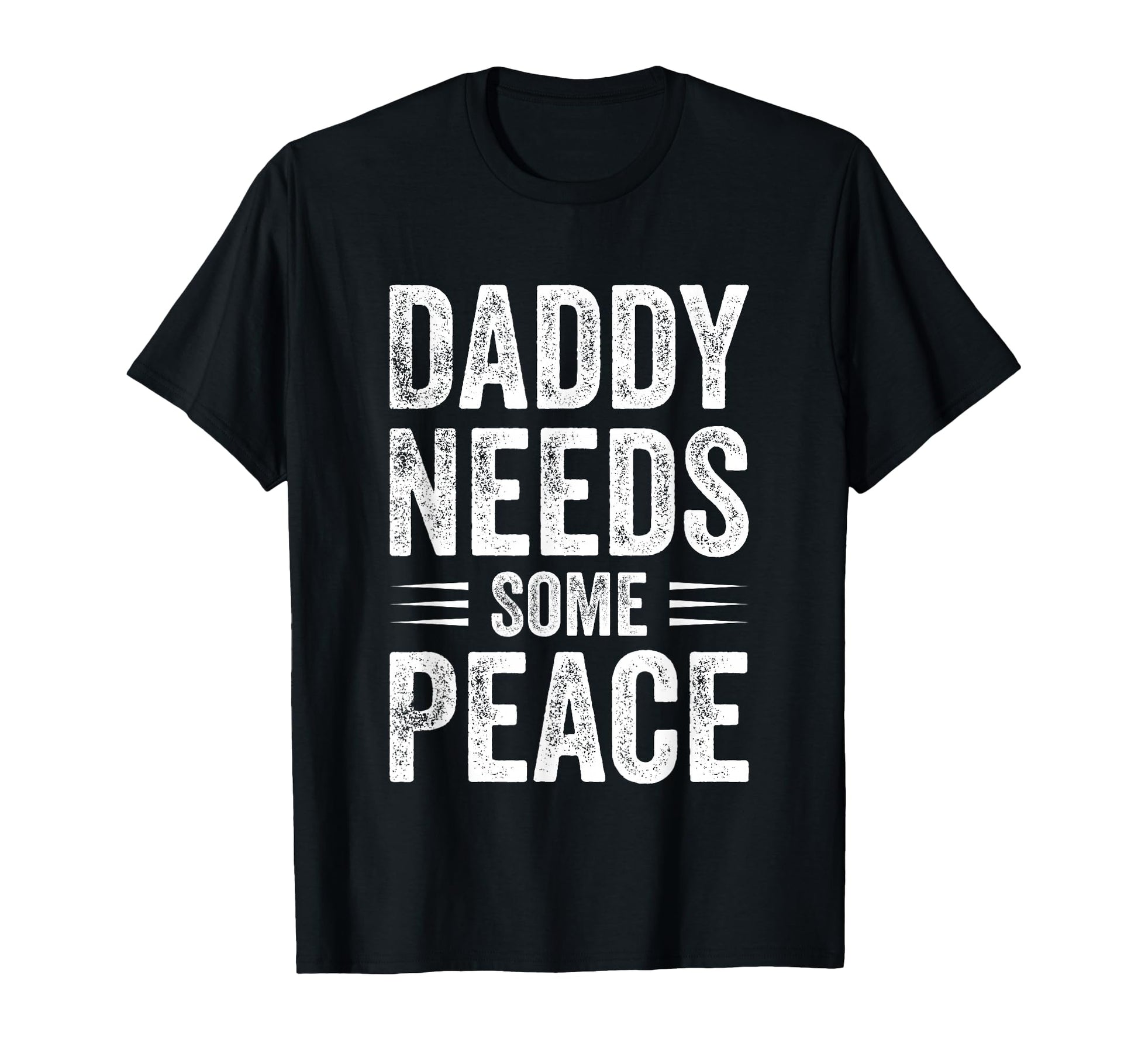 Daddy Needs Some Peace Funny Dad T-Shirt - Graphic Print for Adults - T-Shirt, Sweatshirt, Hoodie