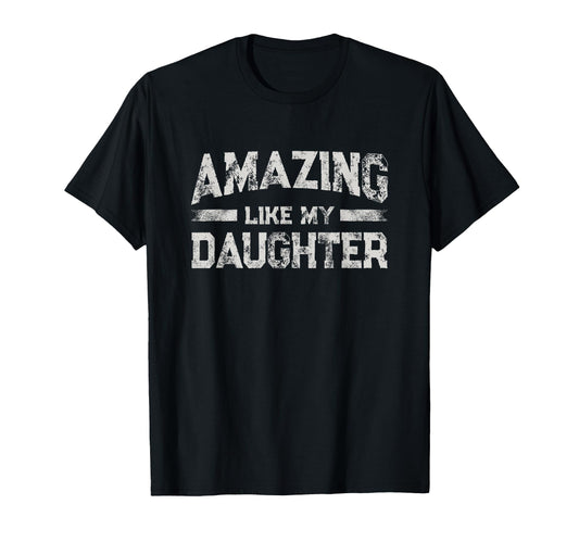 Amazing Like My Daughter Fathers Day Dad T-Shirt - Minimalist Print Unisex - T-Shirt, Sweatshirt, Hoodie