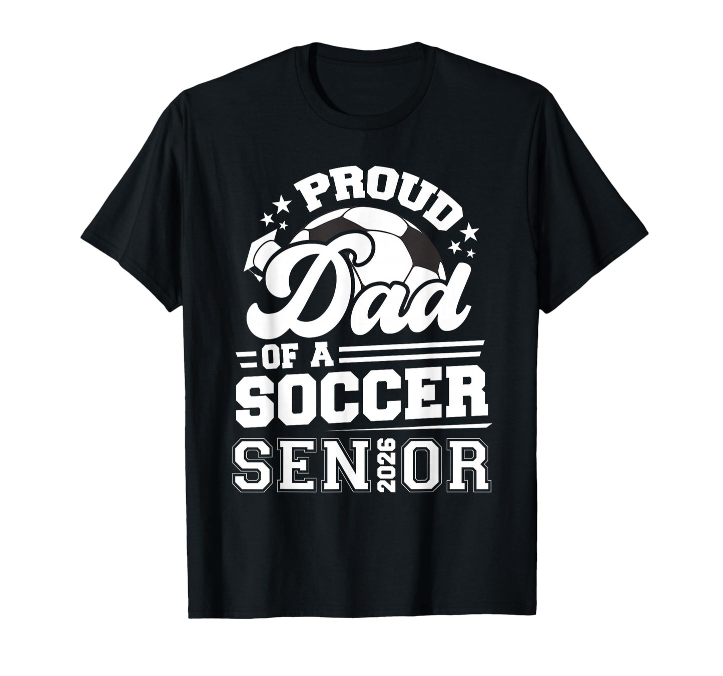 Proud Dad Soccer Ball Senior Class 2026 T-Shirt - Graphic Print for Adults - T-Shirt, Sweatshirt, Hoodie