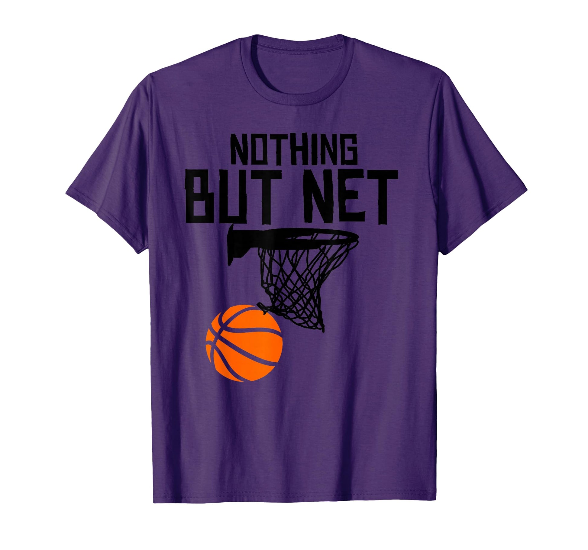 Nothing But Net Basketball T-Shirt - Casual Everyday Wear Men Women - T-Shirt, Sweatshirt, Hoodie