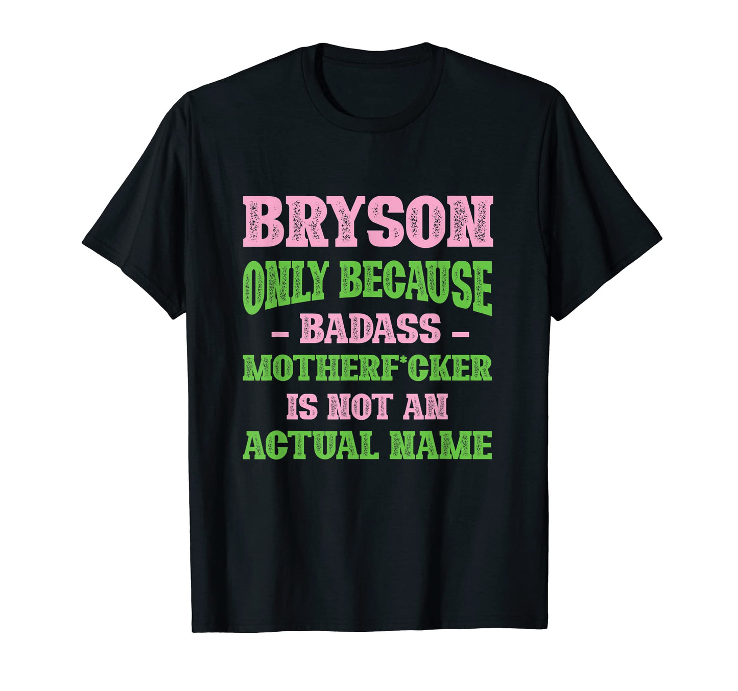 Badass Bryson Name Unique Nickname Quirky T-Shirt - Graphic Print Unisex - T-Shirt, Sweatshirt, Hoodie