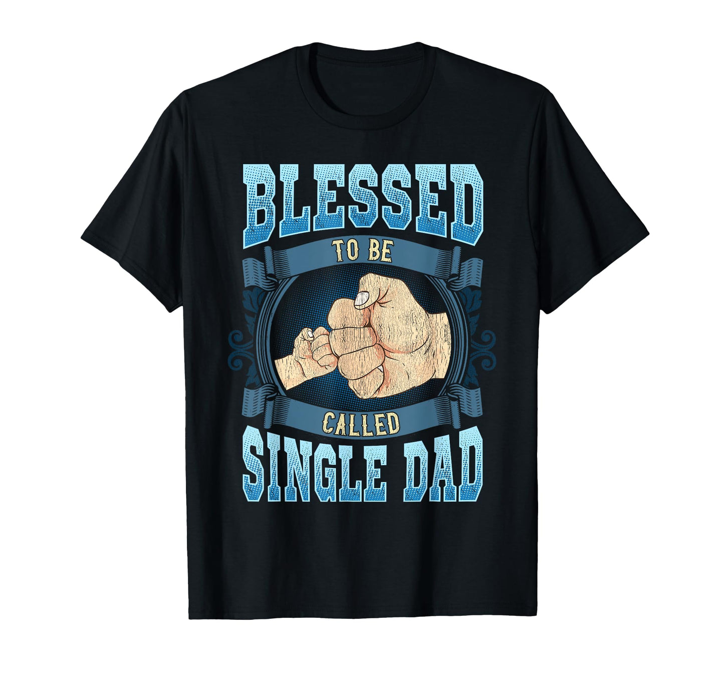 Blessed To Be Called Single Dad T-Shirt - Streetwear Style for Adults - T-Shirt, Sweatshirt, Hoodie