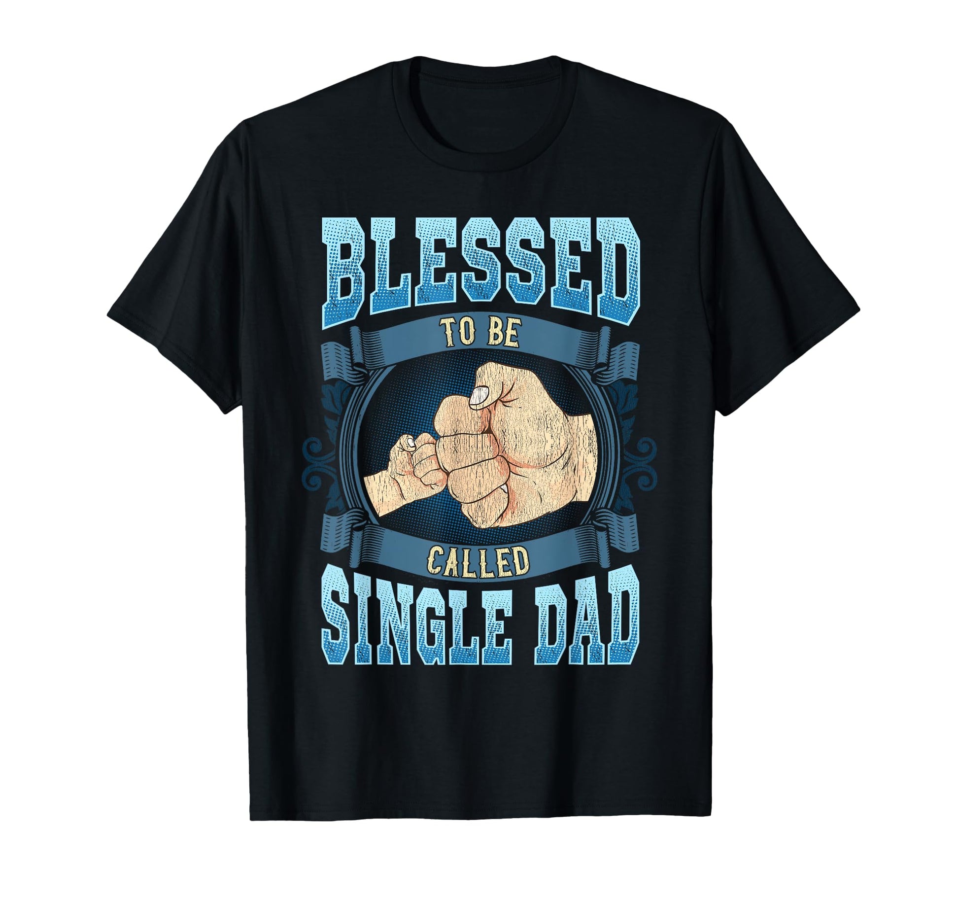 Blessed To Be Called Single Dad T-Shirt - Streetwear Style for Adults - T-Shirt, Sweatshirt, Hoodie