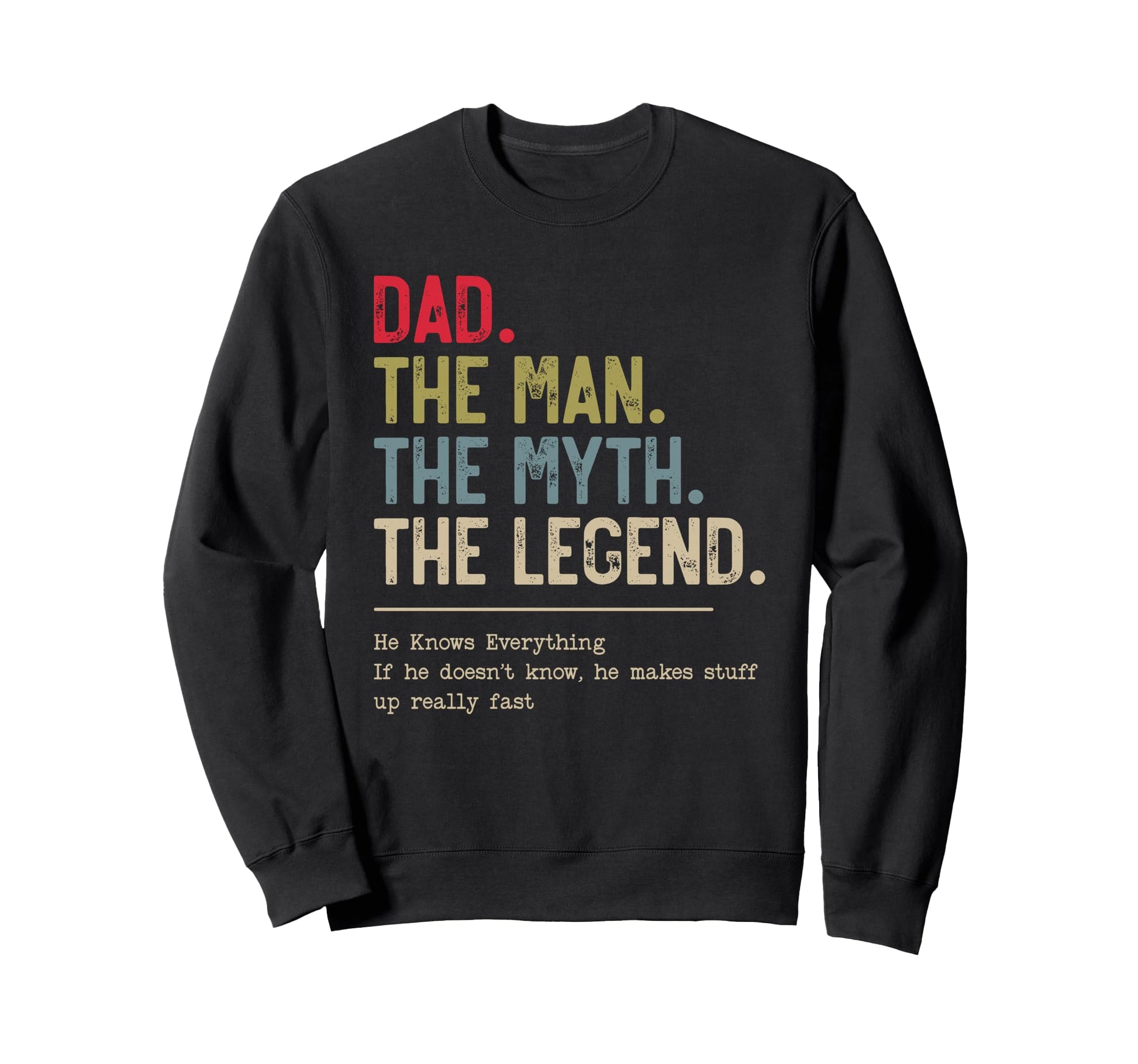 Dad Myth Legend He Knows Everything Sweatshirt - Novelty Apparel for Adults - T-Shirt, Sweatshirt, Hoodie