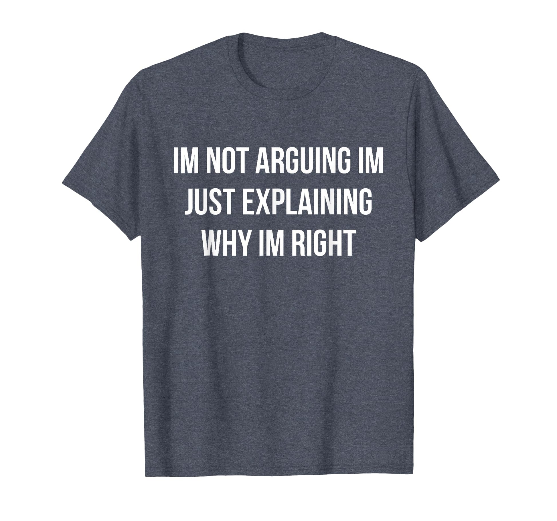 Im Always Right Funny Dad Joke T-Shirt - Fun Novelty Design Men Women - T-Shirt, Sweatshirt, Hoodie