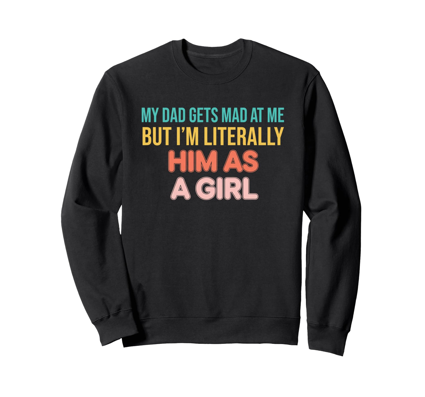 Dad My Dad Gets Mad Me But Im Sweatshirt - Aesthetic Graphic Unisex - T-Shirt, Sweatshirt, Hoodie