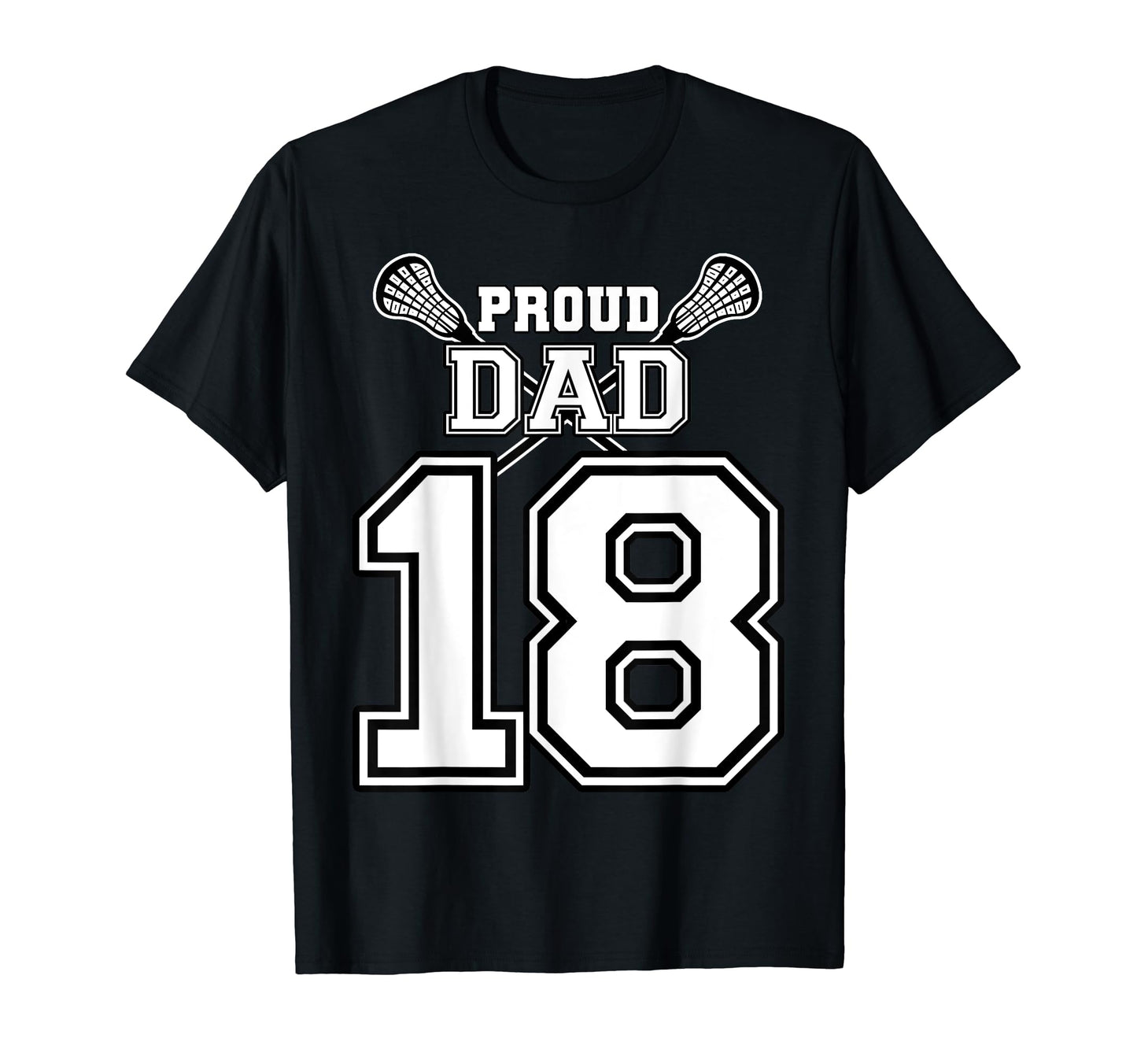 Custom Proud Lacrosse Dad Number 18 T-Shirt - Graphic Print Men Women - T-Shirt, Sweatshirt, Hoodie