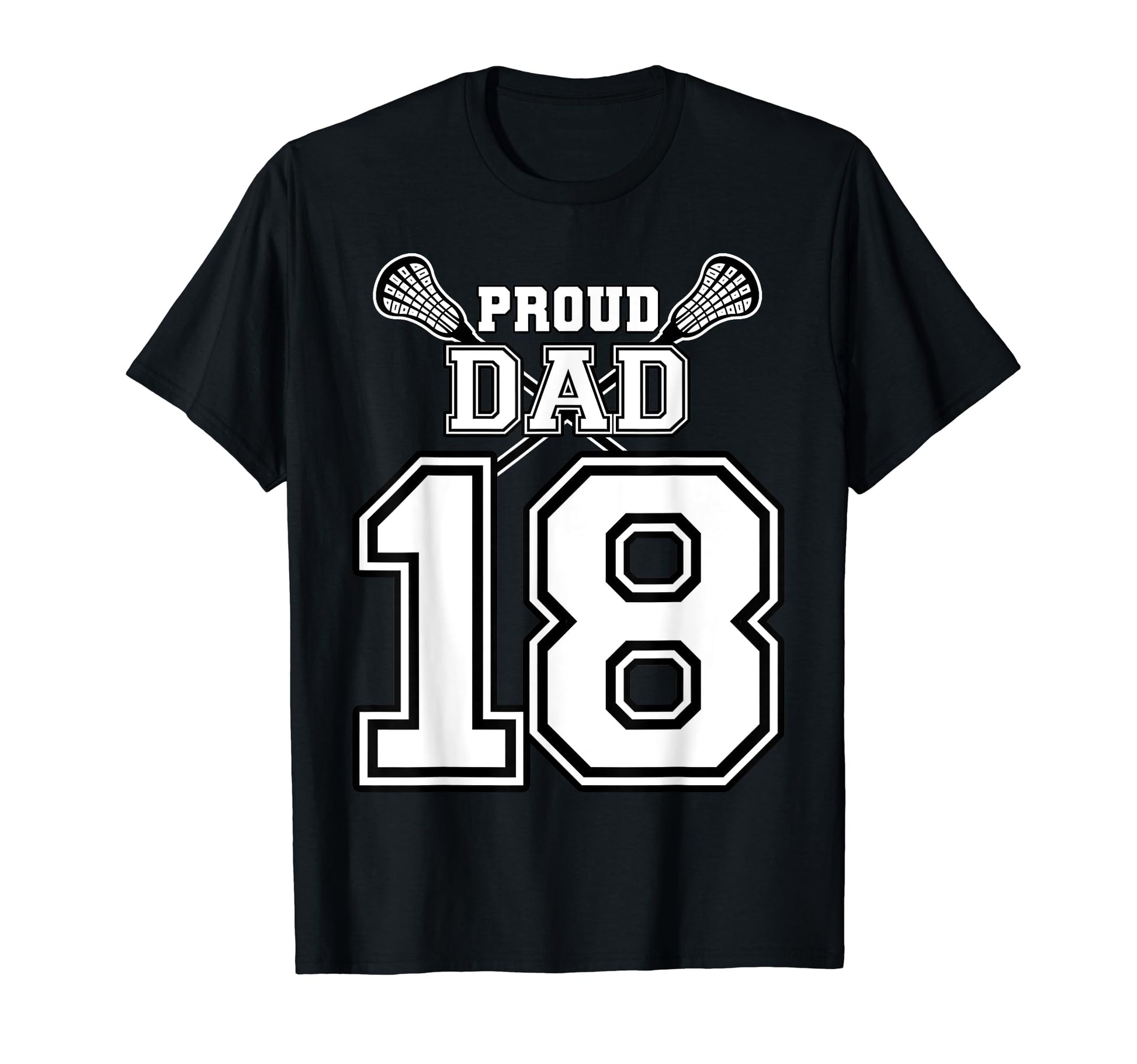 Custom Proud Lacrosse Dad Number 18 T-Shirt - Graphic Print Men Women - T-Shirt, Sweatshirt, Hoodie