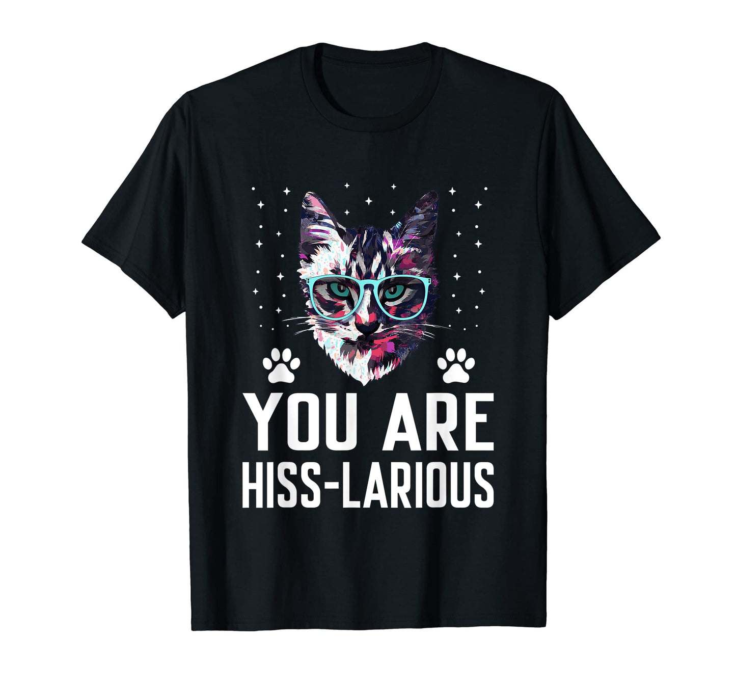 You Are Hisslarious Funny Cat T-Shirt - Casual Everyday Wear for Adults - T-Shirt, Sweatshirt, Hoodie