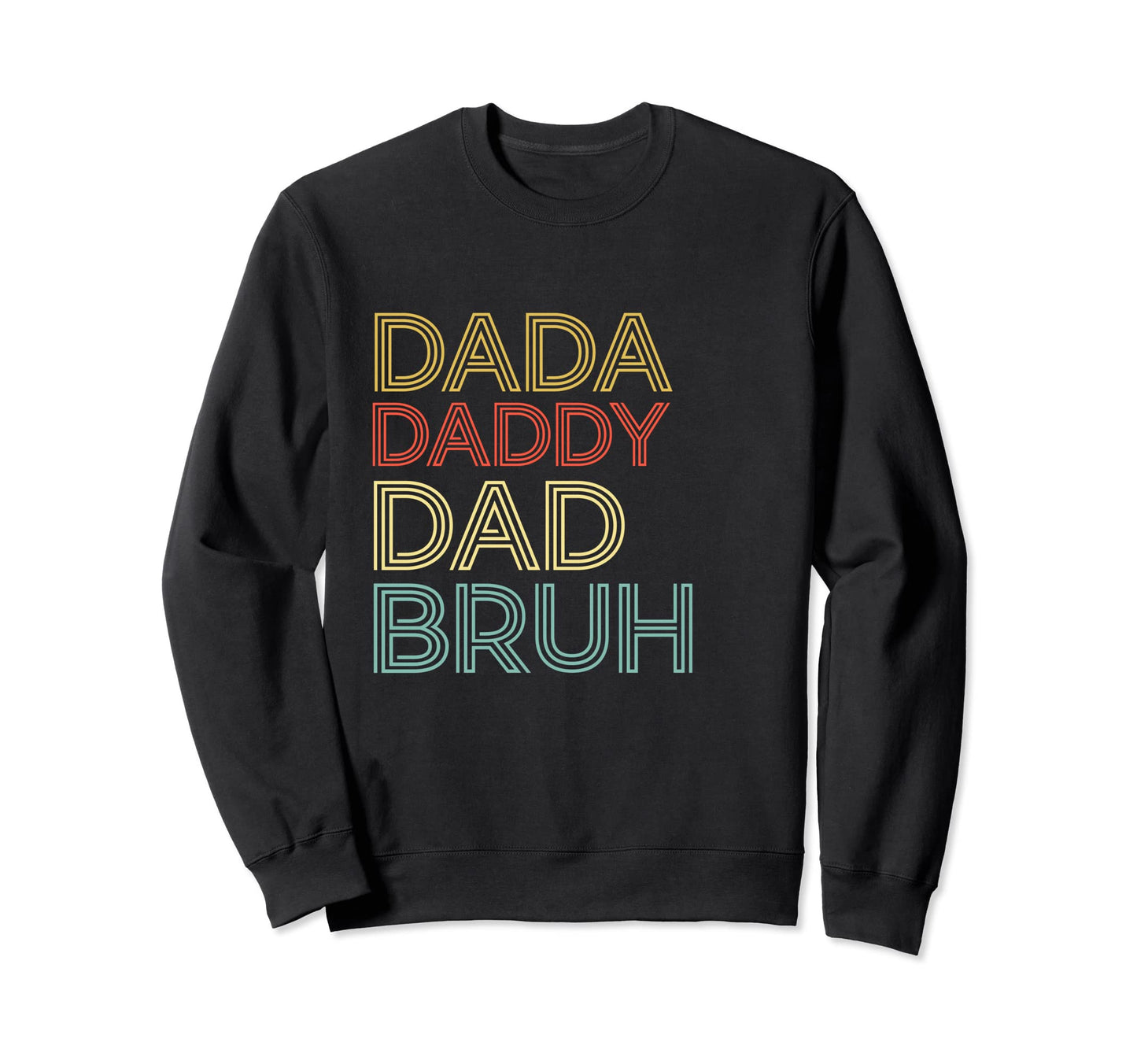 Dada Daddy Dad Bruh Fathers Day Sweatshirt - Aesthetic Graphic for Adults - T-Shirt, Sweatshirt, Hoodie