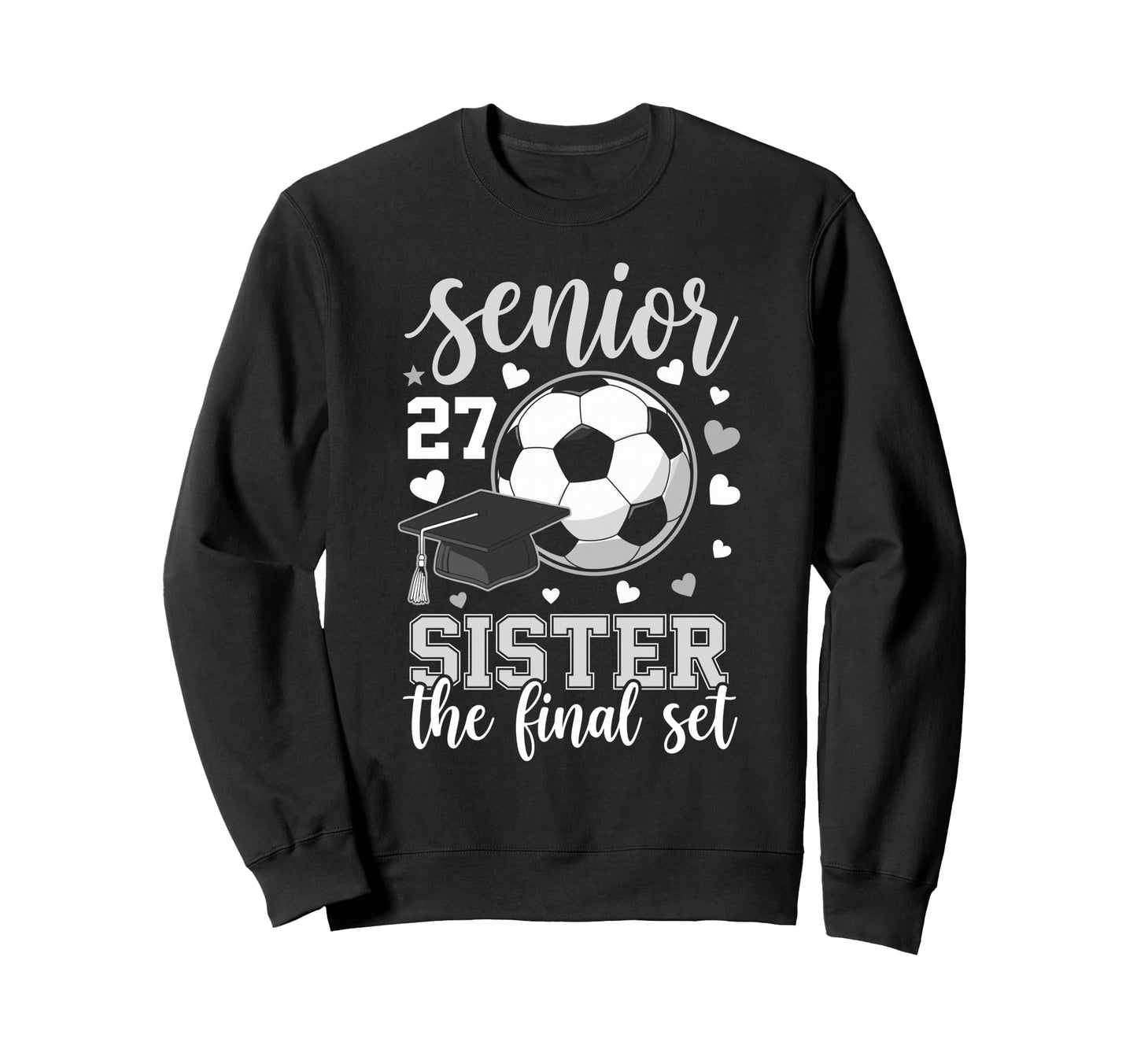 Soccer Senior 2027 Sister Final Sweatshirt - Fun Novelty Design Men Women - T-Shirt, Sweatshirt, Hoodie