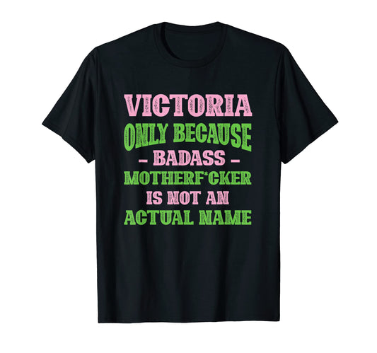 Badass Victoria Name Unique T-Shirt - Fun Novelty Design Men Women - T-Shirt, Sweatshirt, Hoodie