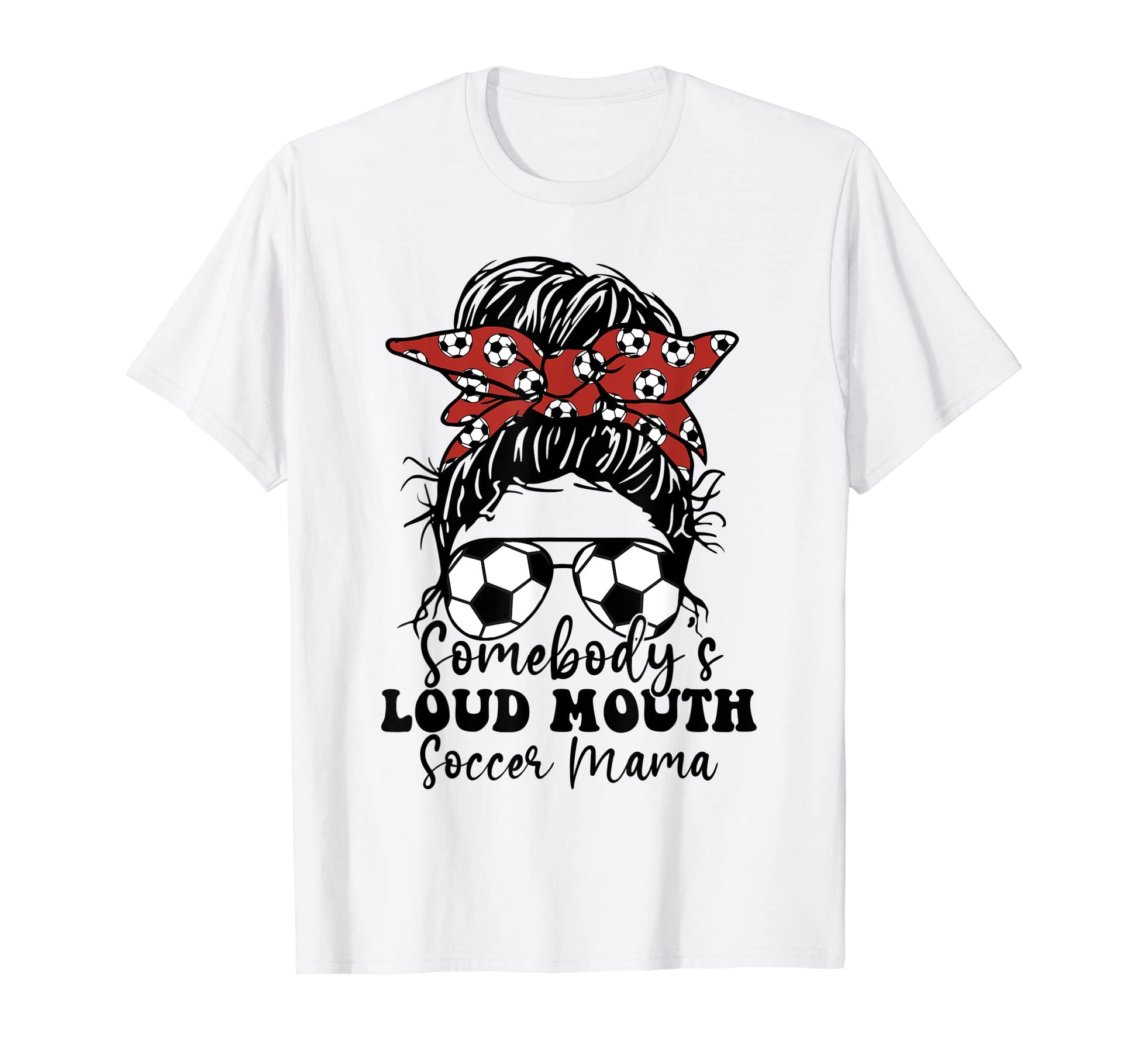 Somebodys Loud Mouth Soccer Mama Messy T-Shirt - Trendy Graphic Men Women - T-Shirt, Sweatshirt, Hoodie