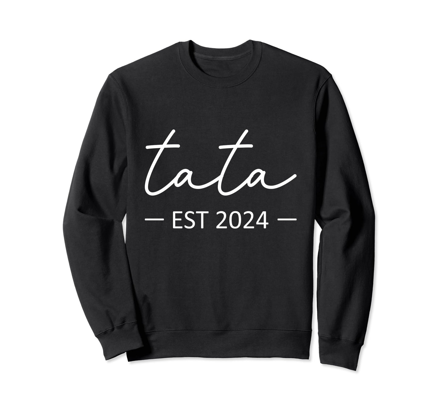 Tata Est 2024 New Dad Dad Grandpa Sweatshirt - Trendy Graphic Unisex - T-Shirt, Sweatshirt, Hoodie