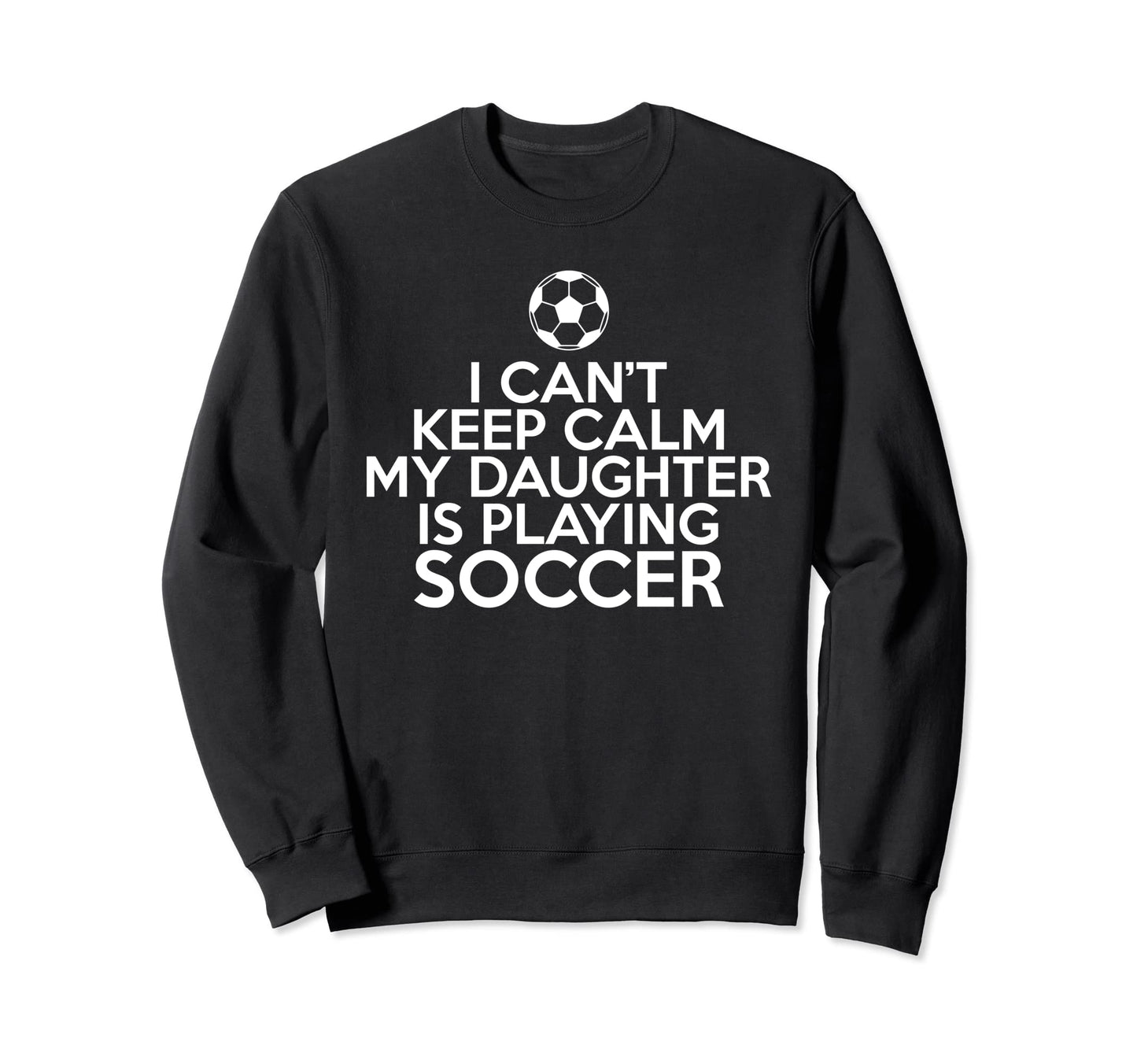 I Cant Keep Calm My Daughter Is Sweatshirt - Minimalist Print Men Women - T-Shirt, Sweatshirt, Hoodie