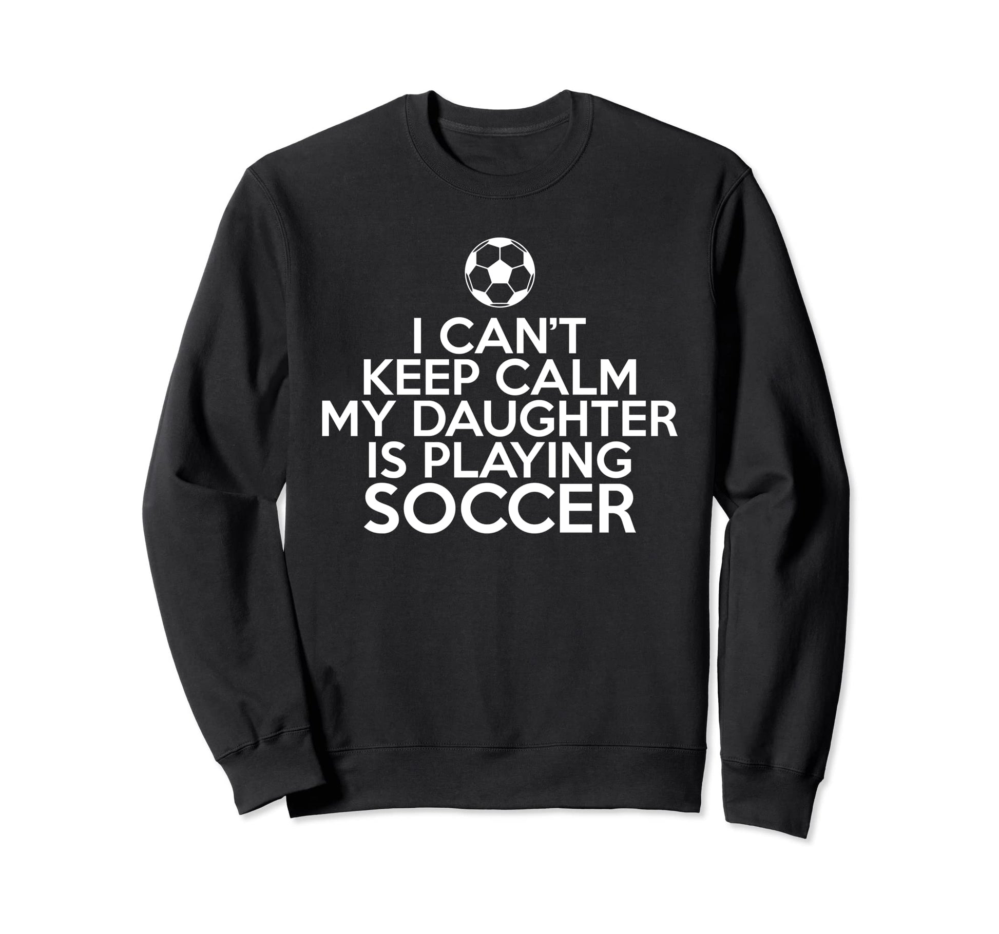 I Cant Keep Calm My Daughter Is Sweatshirt - Minimalist Print Men Women - T-Shirt, Sweatshirt, Hoodie