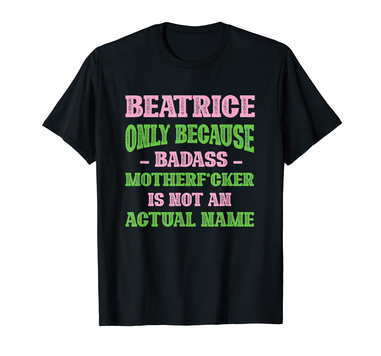 Badass Beatrice Name Unique Nickname T-Shirt - Aesthetic Graphic Unisex - T-Shirt, Sweatshirt, Hoodie