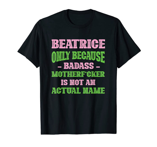 Badass Beatrice Name Unique Nickname T-Shirt - Aesthetic Graphic Unisex - T-Shirt, Sweatshirt, Hoodie