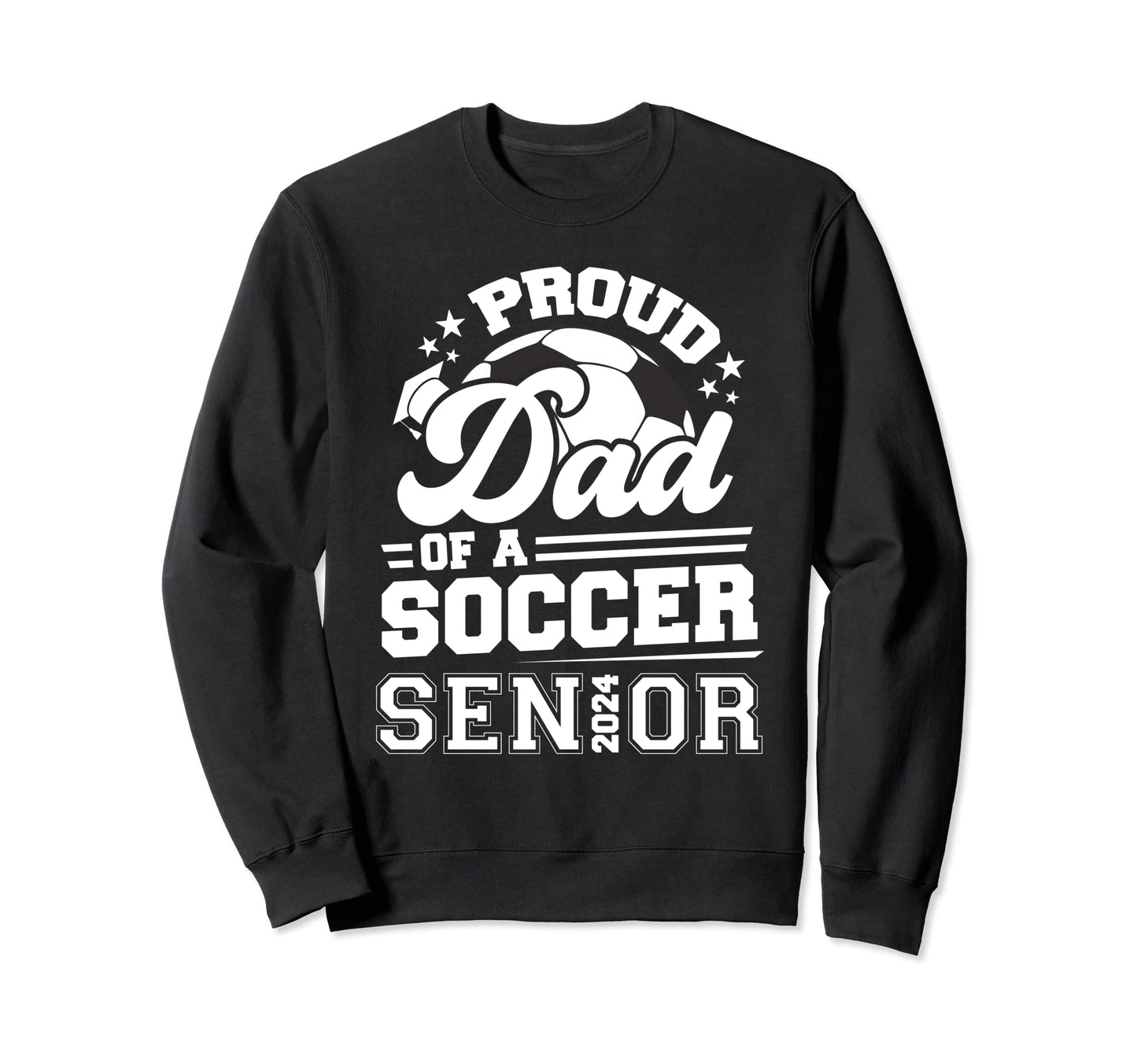 Proud Dad Soccer Senior 2024 Sweatshirt - Fun Novelty Design Men Women - T-Shirt, Sweatshirt, Hoodie