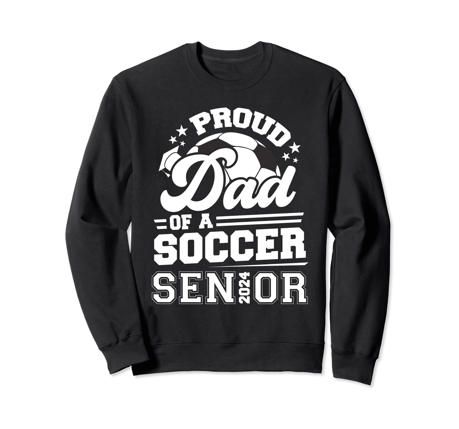 Proud Dad Soccer Senior 2024 Sweatshirt - Fun Novelty Design Men Women - T-Shirt, Sweatshirt, Hoodie