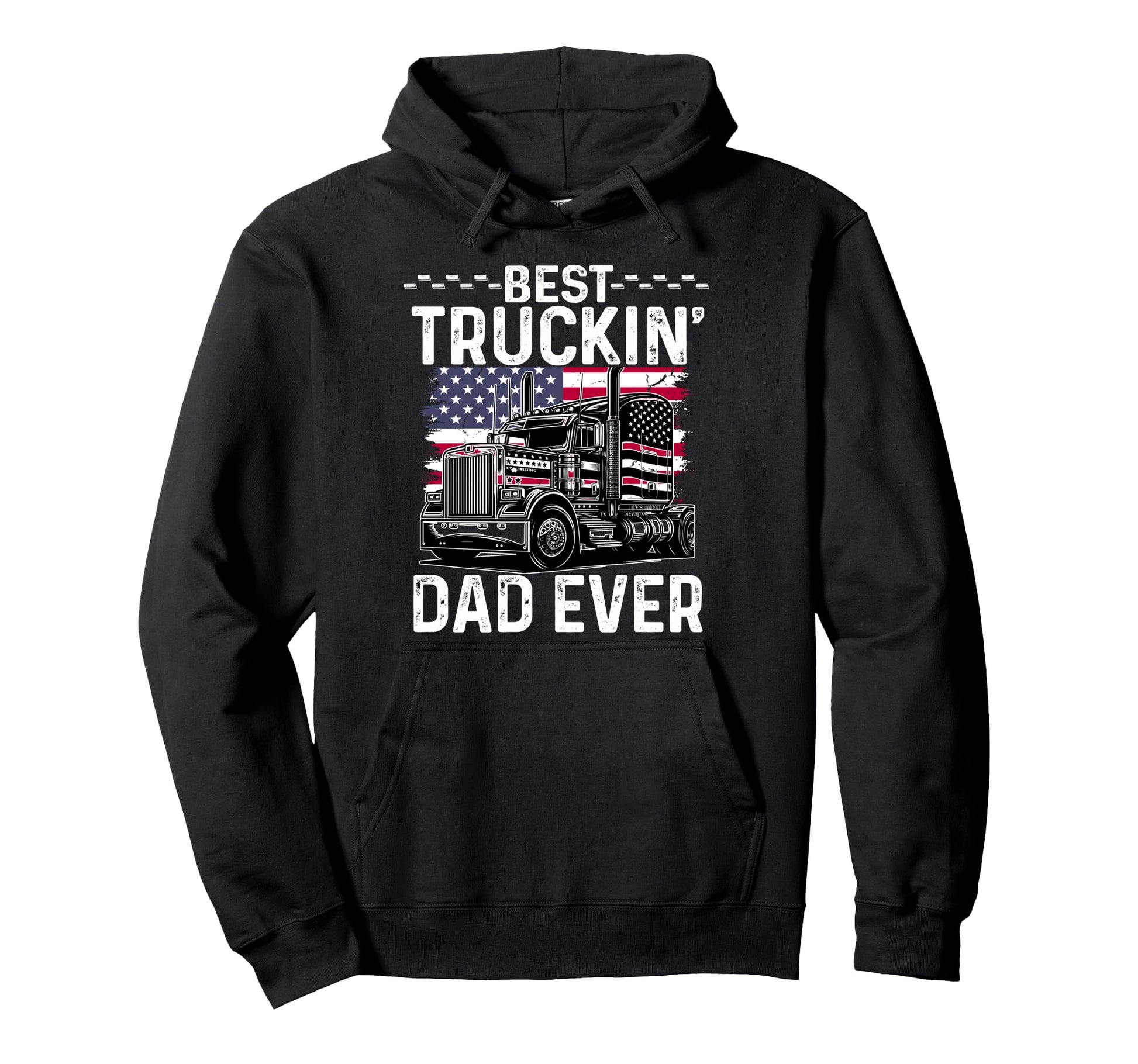 Best Truckin Dad Ever Big Rig Hoodie - Casual Everyday Wear Men Women - T-Shirt, Sweatshirt, Hoodie