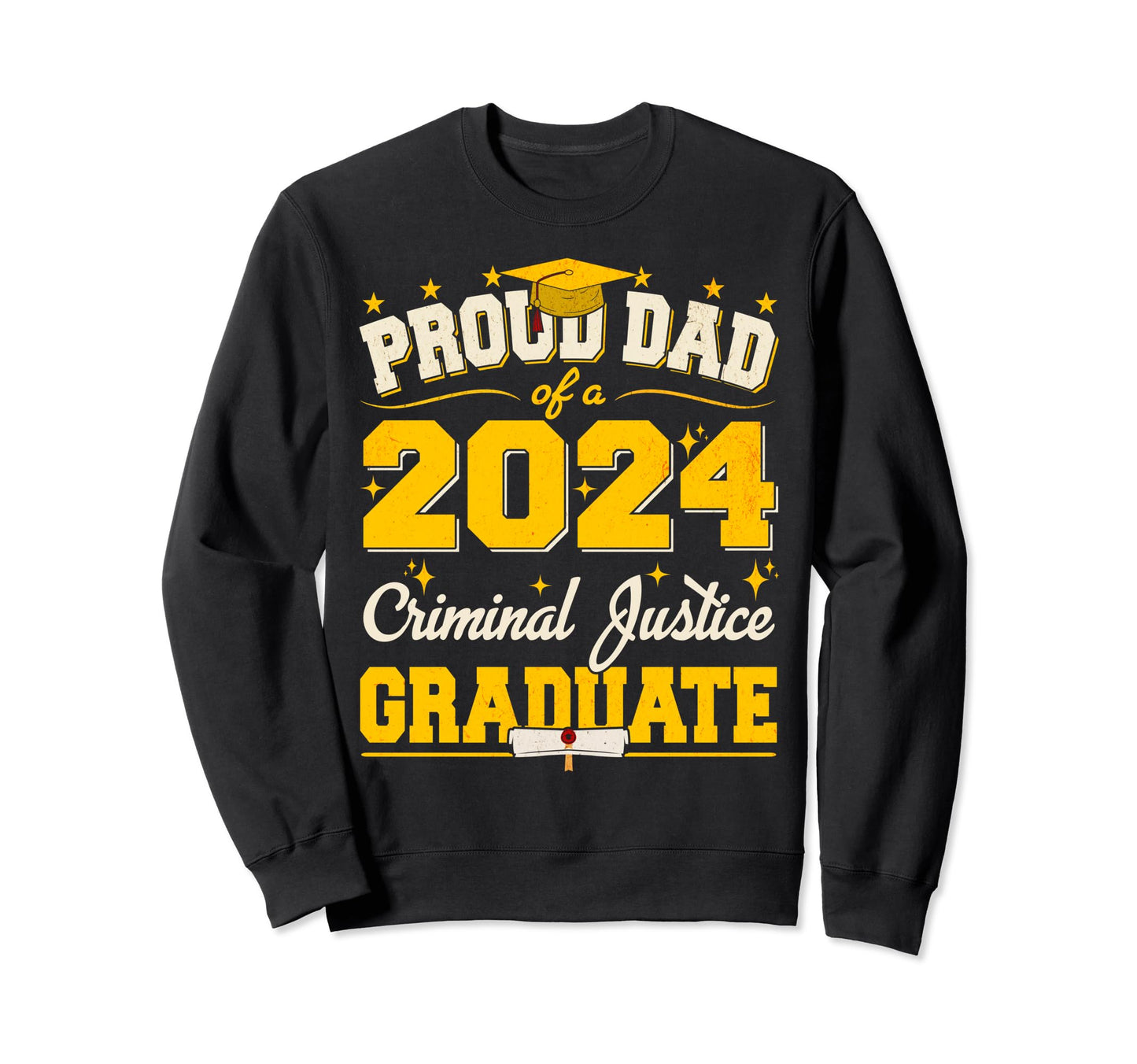 Proud Dad 2024 Criminal Justice Sweatshirt - Novelty Apparel Unisex - T-Shirt, Sweatshirt, Hoodie