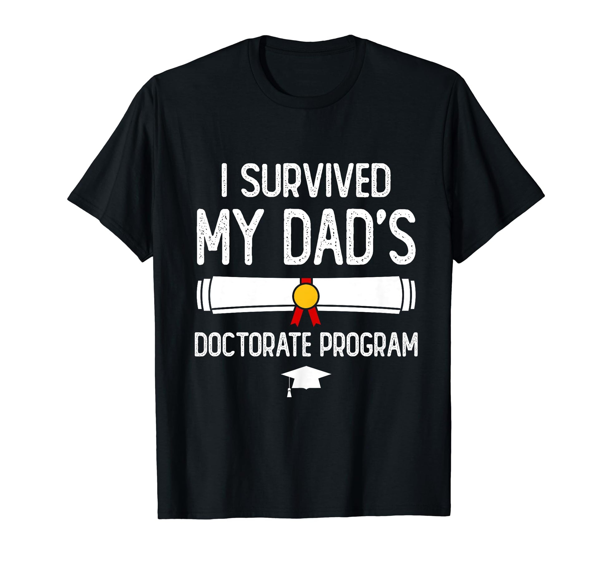 I Survived My Dads Doctorate Program T-Shirt - Streetwear Style for Adults - T-Shirt, Sweatshirt, Hoodie