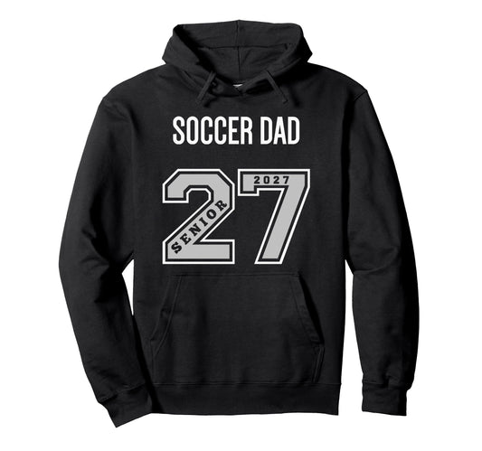 2027 Senior Soccer Dad Class 27 Senior Dad Hoodie - Unique Graphic Unisex - T-Shirt, Sweatshirt, Hoodie