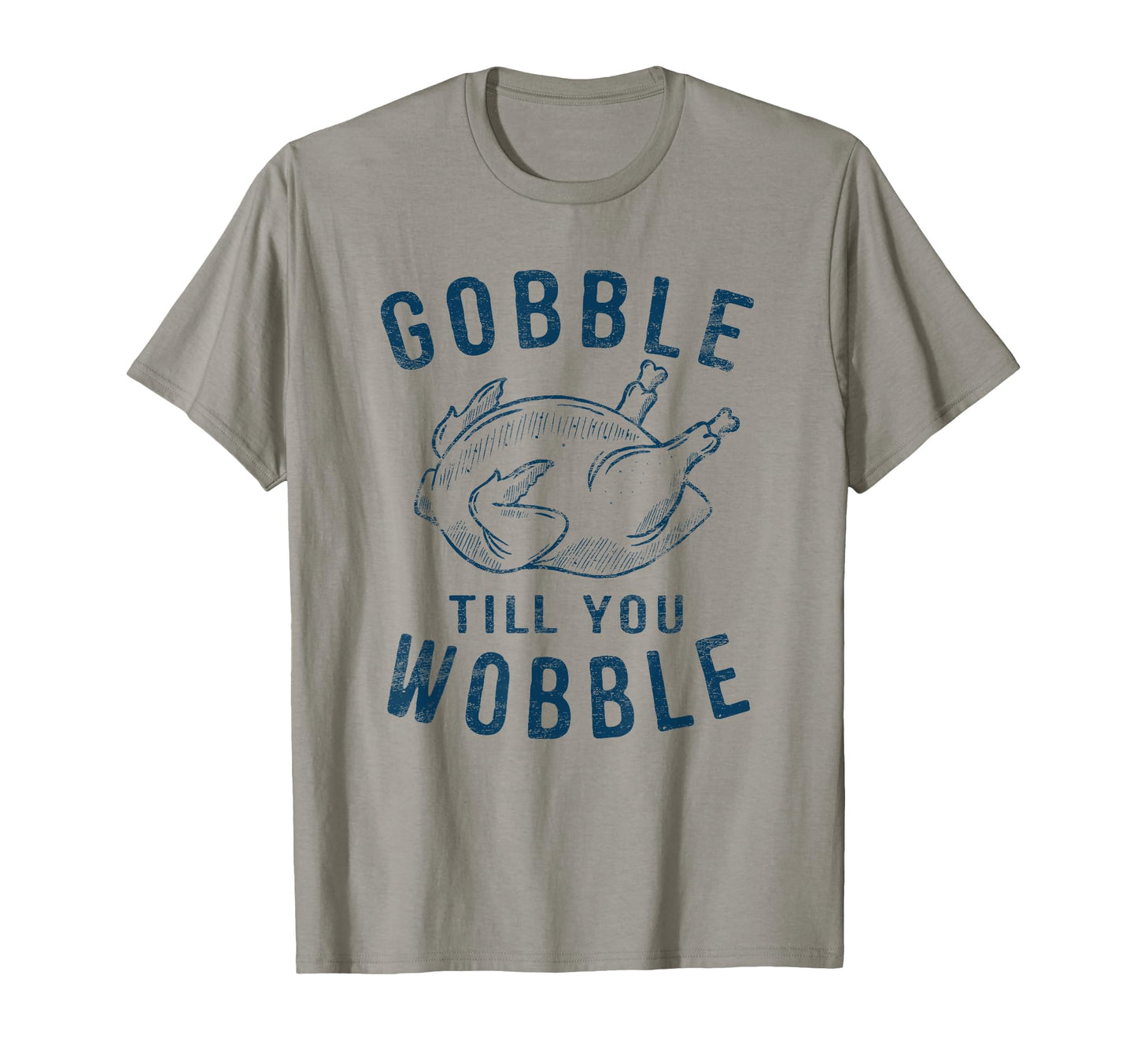 Gobble Till You Wobble Turkey Leg Day T-Shirt - Trendy Graphic Unisex - T-Shirt, Sweatshirt, Hoodie