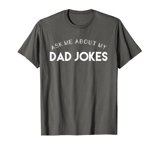Ask Me About My Dad Jokes T-Shirt - Aesthetic Graphic Men Women - T-Shirt, Sweatshirt, Hoodie