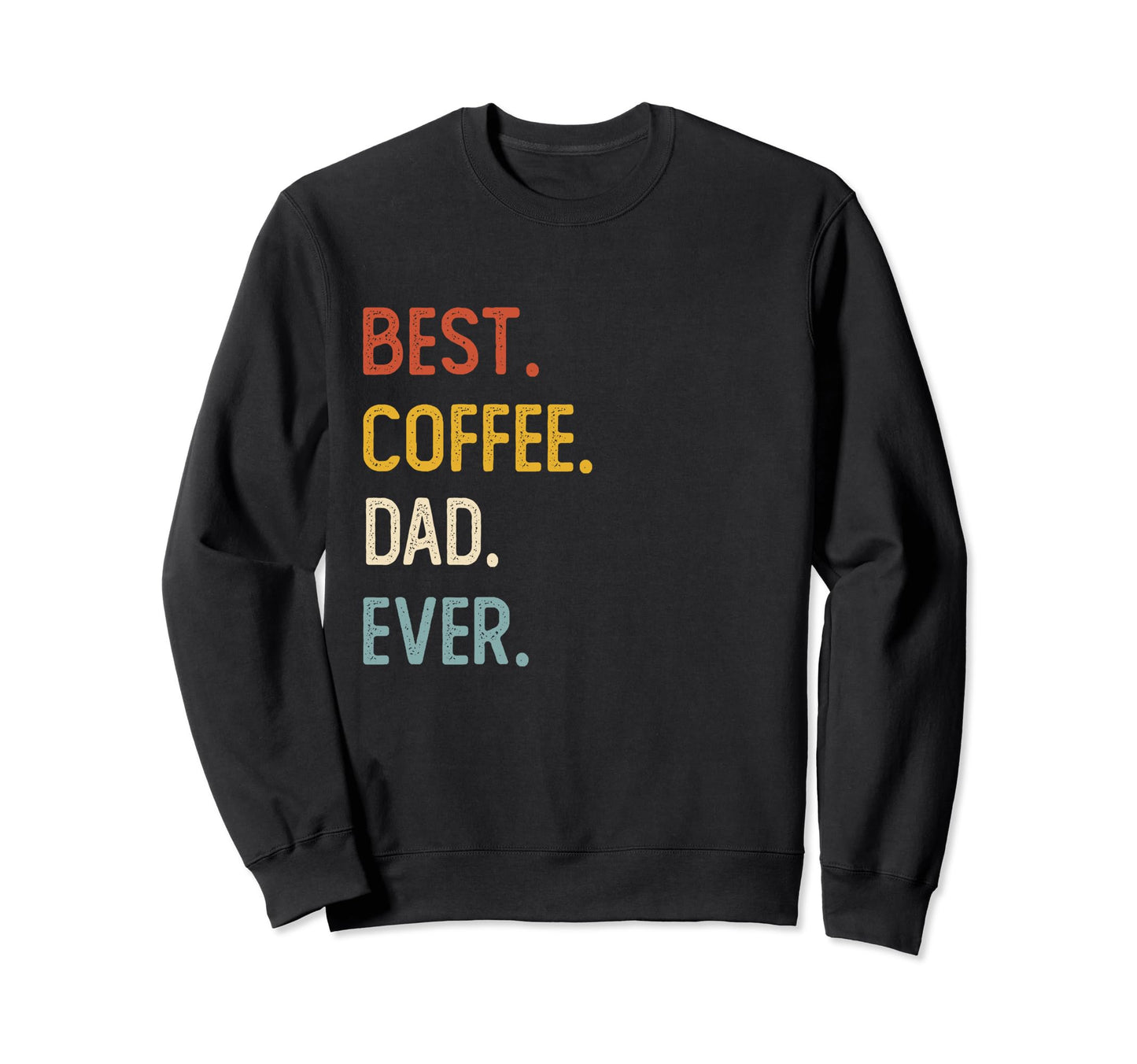 Funny Dad Shirts Best Coffee Dad Sweatshirt - Trendy Graphic Men Women - T-Shirt, Sweatshirt, Hoodie