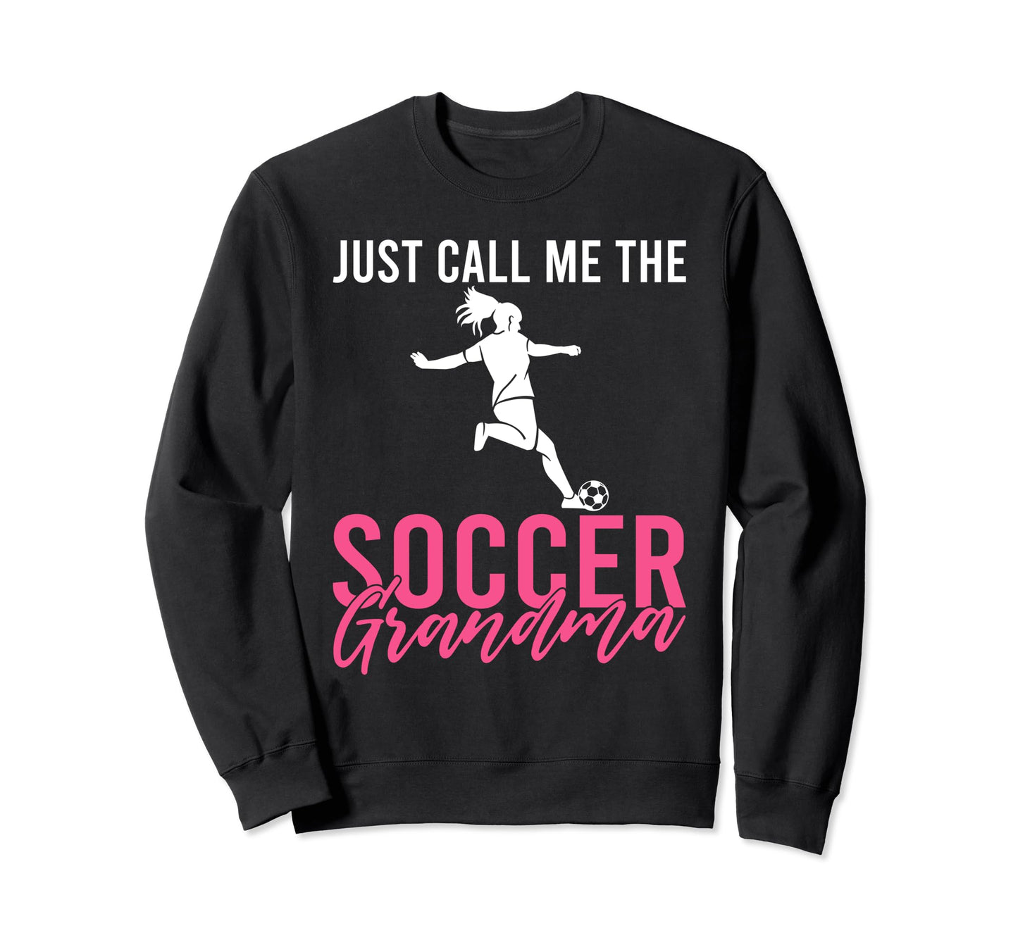 Just Call Me Soccer Grandma Sweatshirt - Custom Art Print for Adults - T-Shirt, Sweatshirt, Hoodie