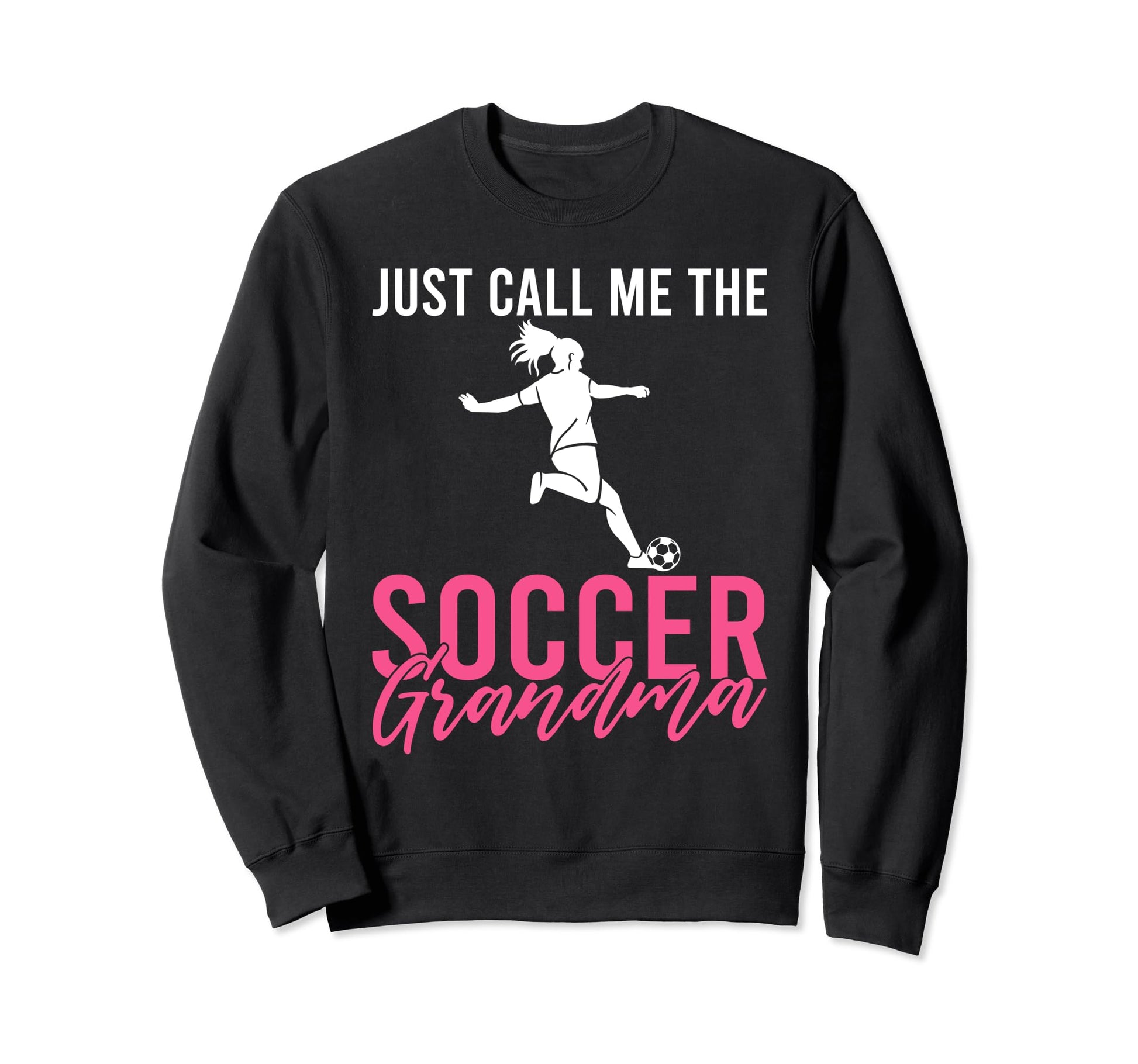 Just Call Me Soccer Grandma Sweatshirt - Custom Art Print for Adults - T-Shirt, Sweatshirt, Hoodie